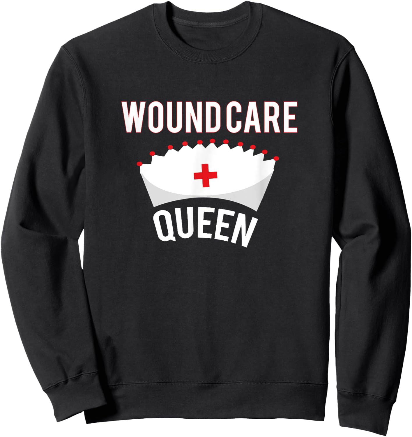Wound Care Queen Shirt: Funny Nurse LPN CNA RN Sweatshirt - Sweatshirt | Black