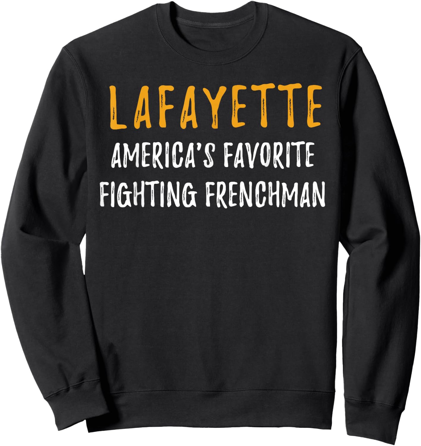 Lafayette Shirt Hamilton America Favorite Fighting Frenchman Sweatshirt - Sweatshirt | Black