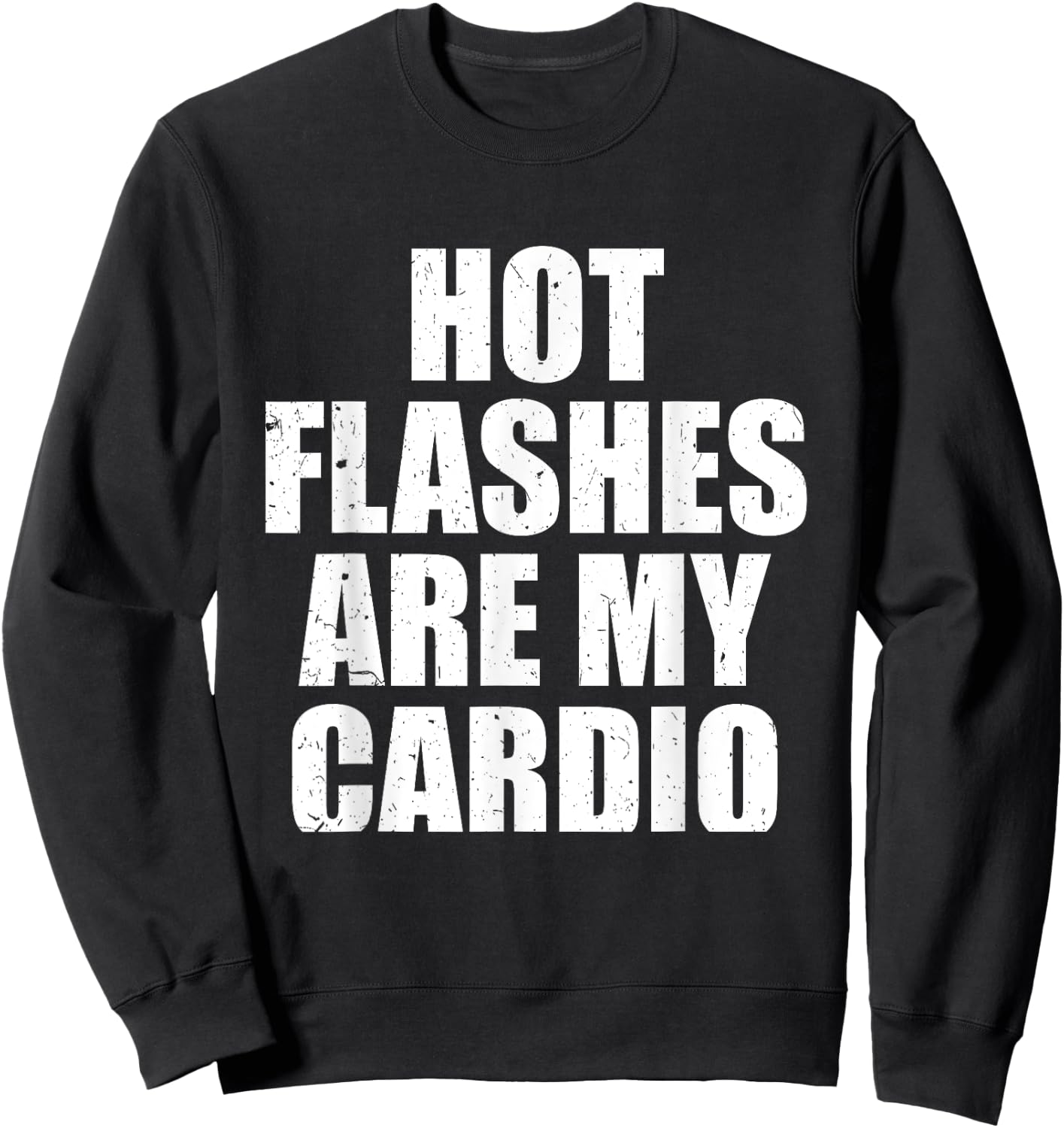 Hot Flashes Are My Cardio Funny Menopause Relief Sweatshirt - Sweatshirt | Black