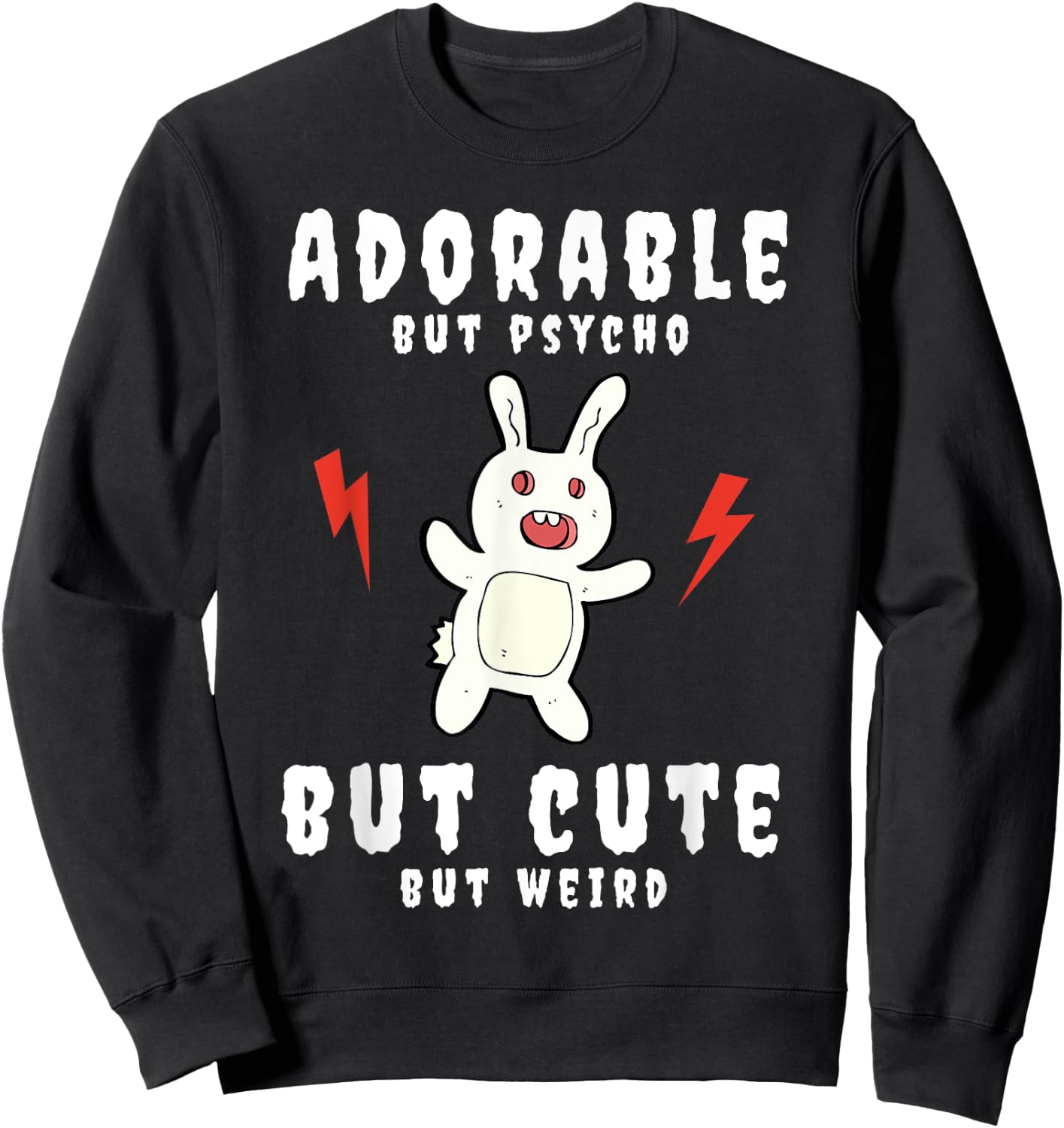 Adorable But Psycho But Cute But Weird Bunny Meme Sweatshirt - Sweatshirt | Black