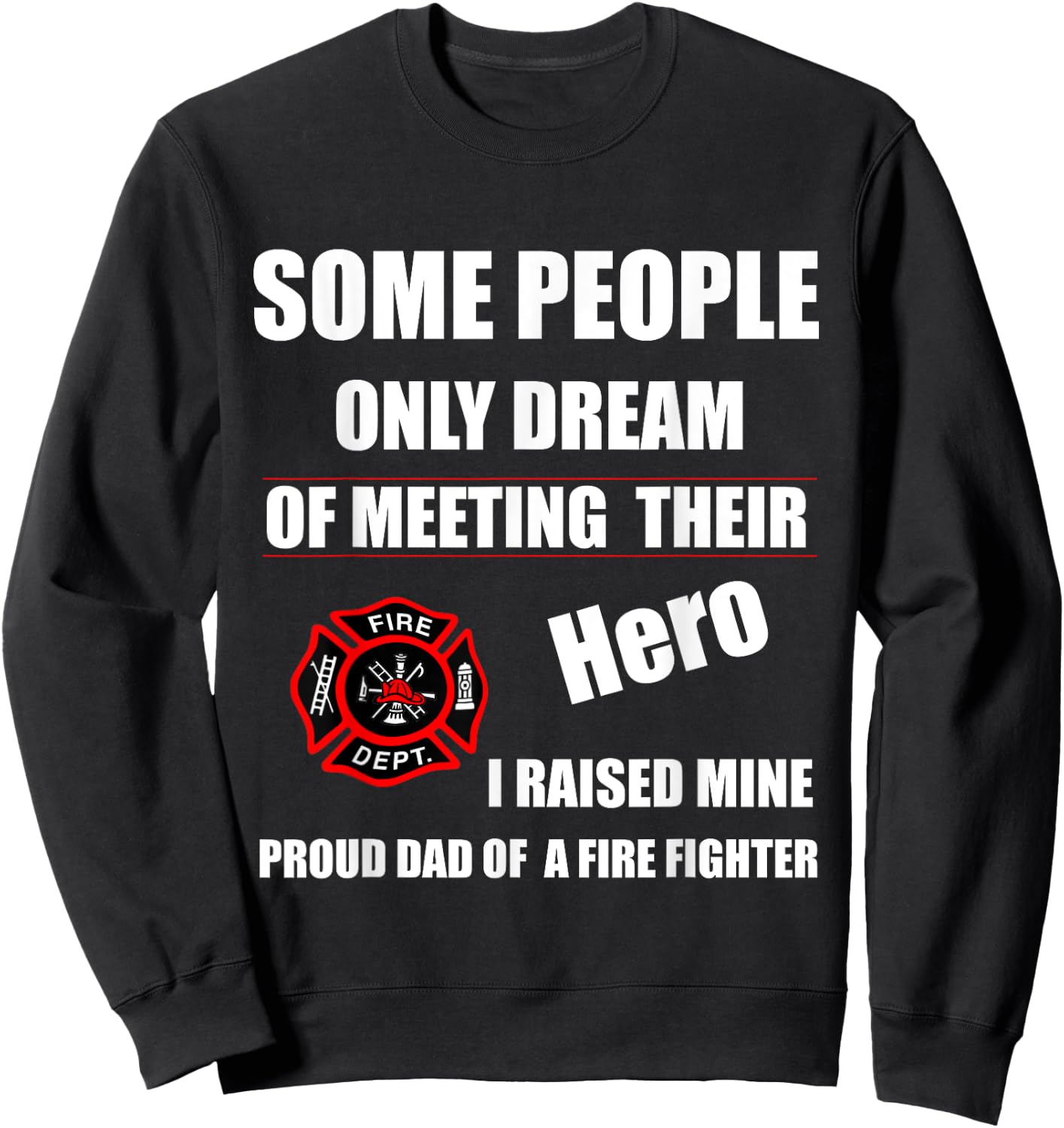 I Raised My Hero Fireman - Proud Dad of a Firefighter Shirts Sweatshirt - Sweatshirt | Black