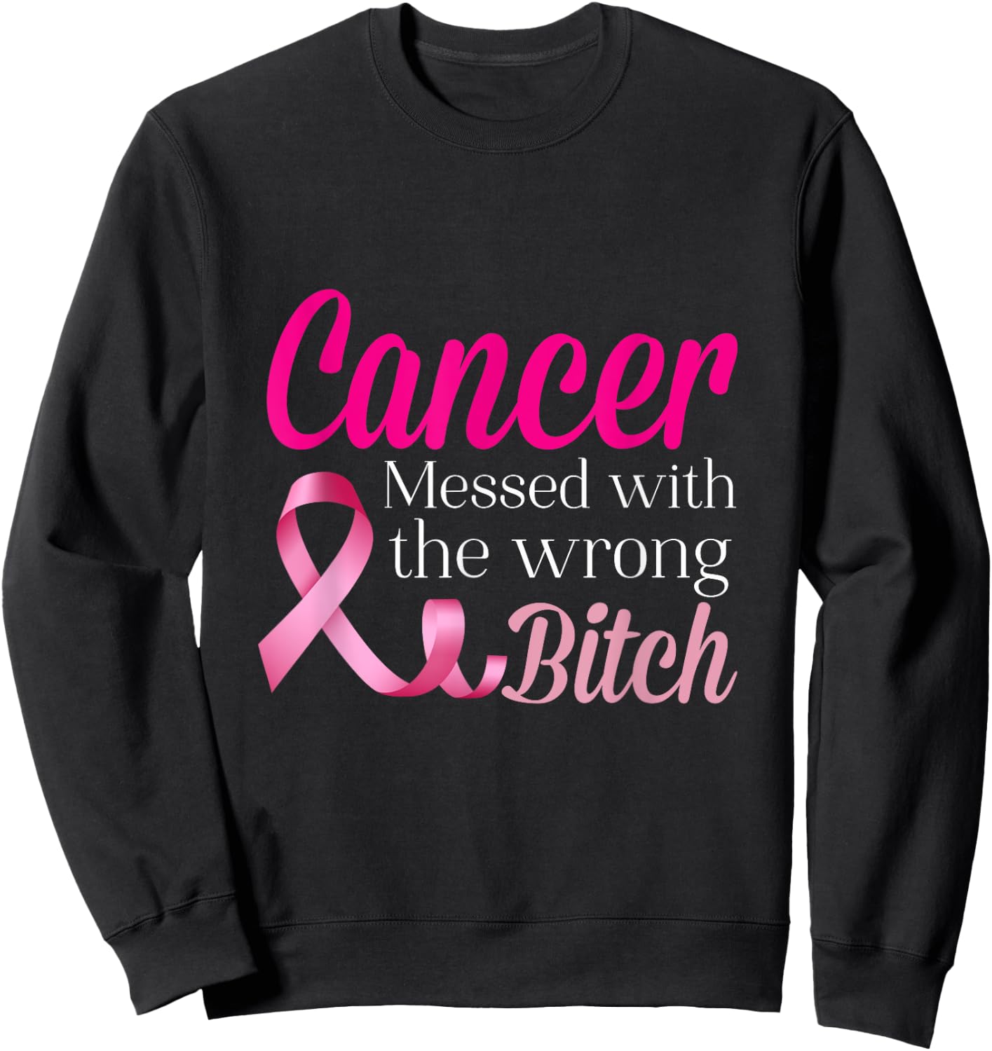 Cancer Messed With The Wrong BITCH Breast Cancer Awareness Sweatshirt - Sweatshirt | Black