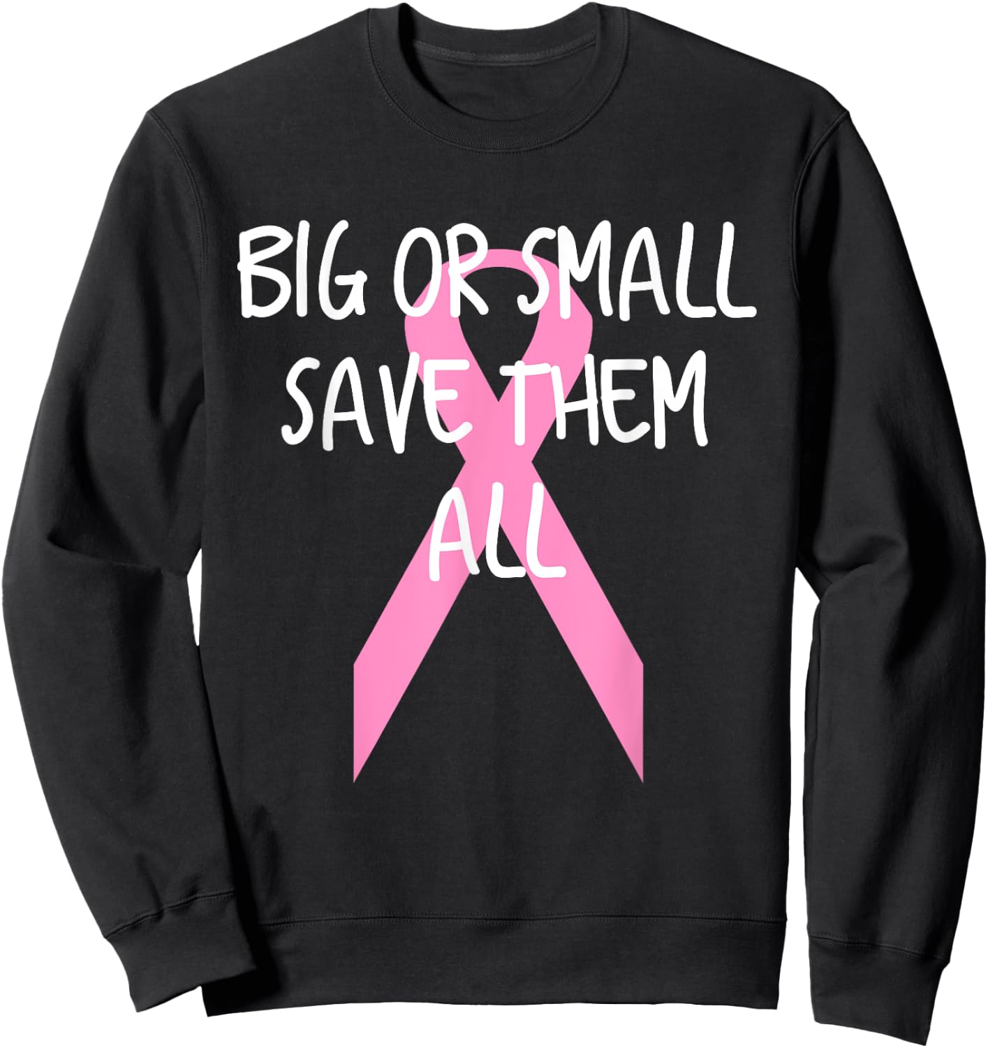 Breast Cancer Awareness Big or Small Save Them All Sweatshirt - Sweatshirt | Black
