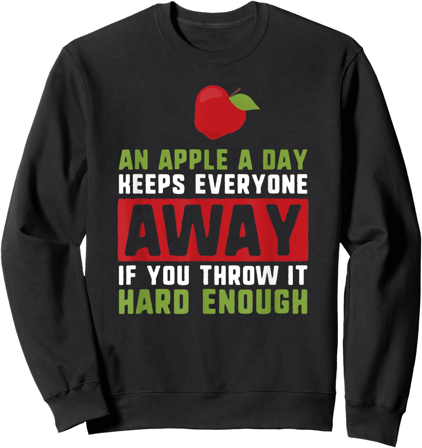 An Apple a Day Keeps Anyone Away If You Throw it Hard Enough Sweatshirt - Sweatshirt | Black