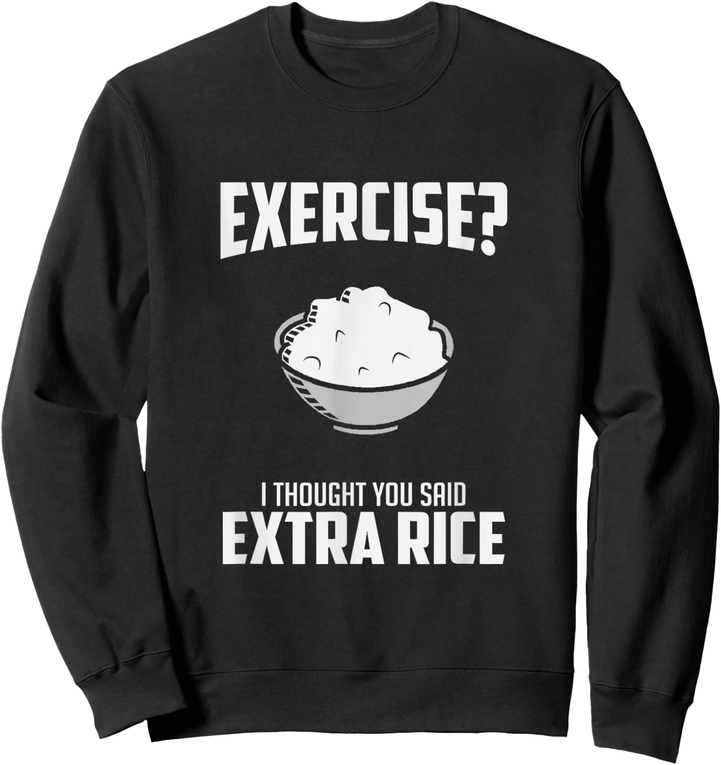Exercise I Thought You Said Extra Rice Funny Asian Sweatshirt - Sweatshirt | Black