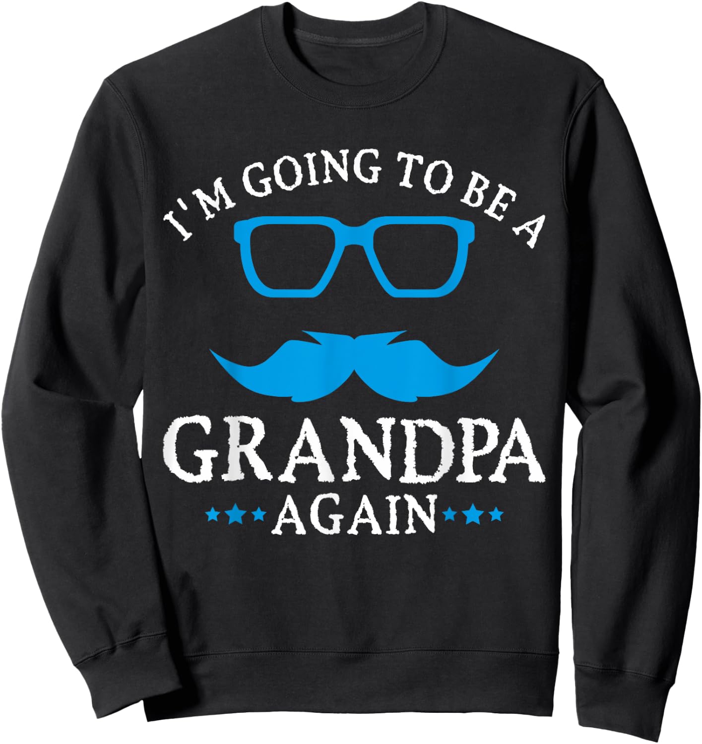 I'm going to be a Grandpa Again Grandpa T Shirt Gift Sweatshirt - Sweatshirt | Black