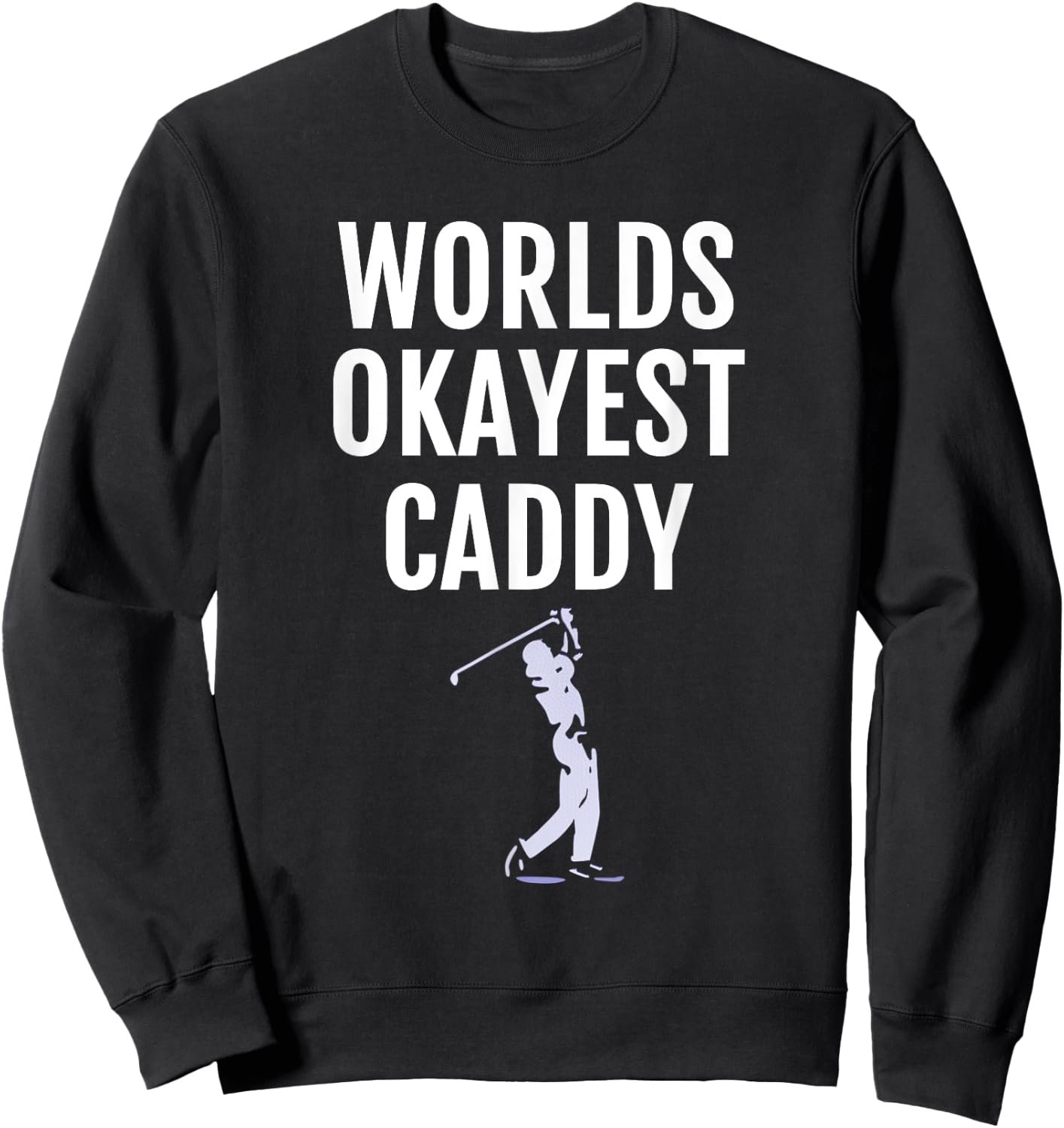 Golf Caddy - World's Okayest Caddy Funny Golfing Sweatshirt - Sweatshirt | Black