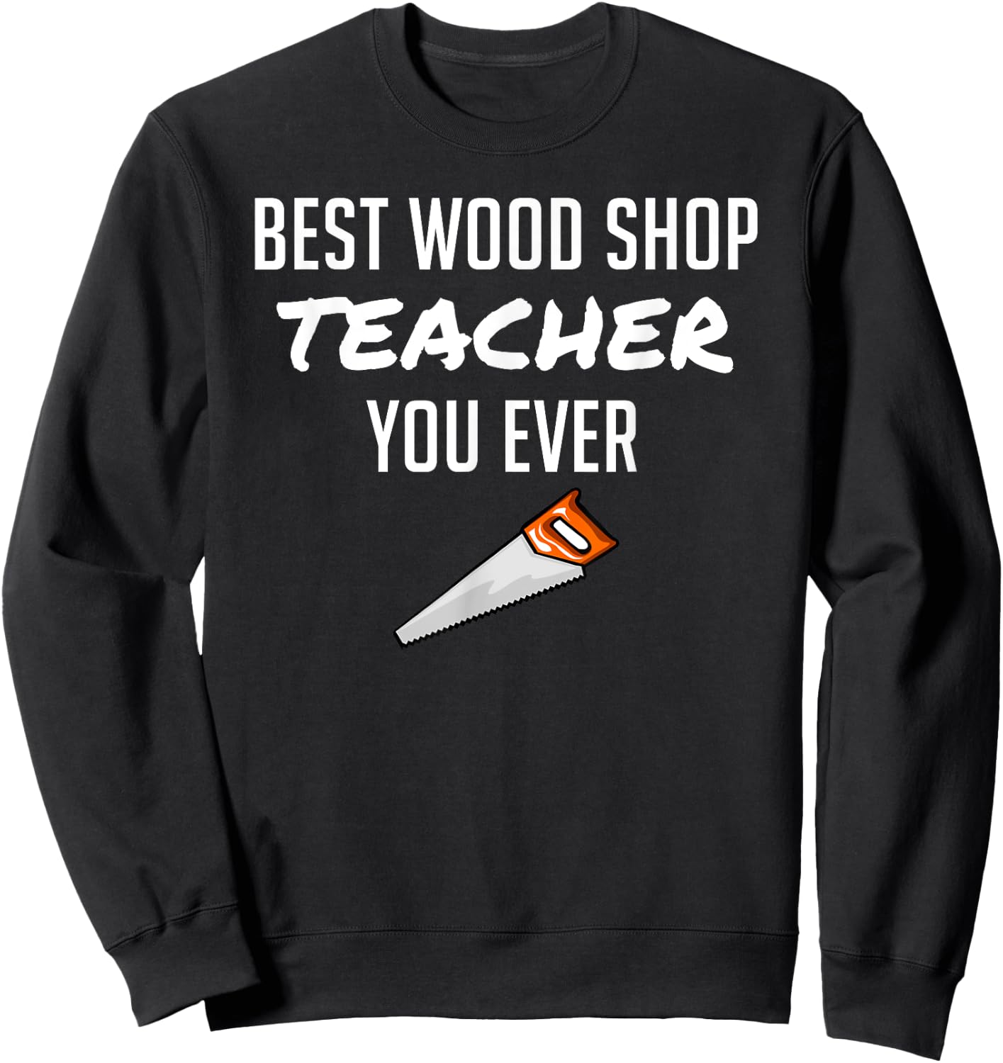 Funny Wood Shop Teacher Gift Dad from Student Men Women Sweatshirt - Sweatshirt | Black