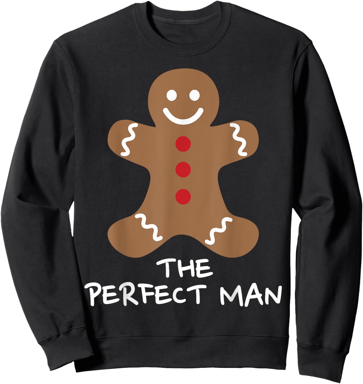 The Perfect Man Gingerbread Funny Christmas Xmas Sweatshirt - Sweatshirt | Black