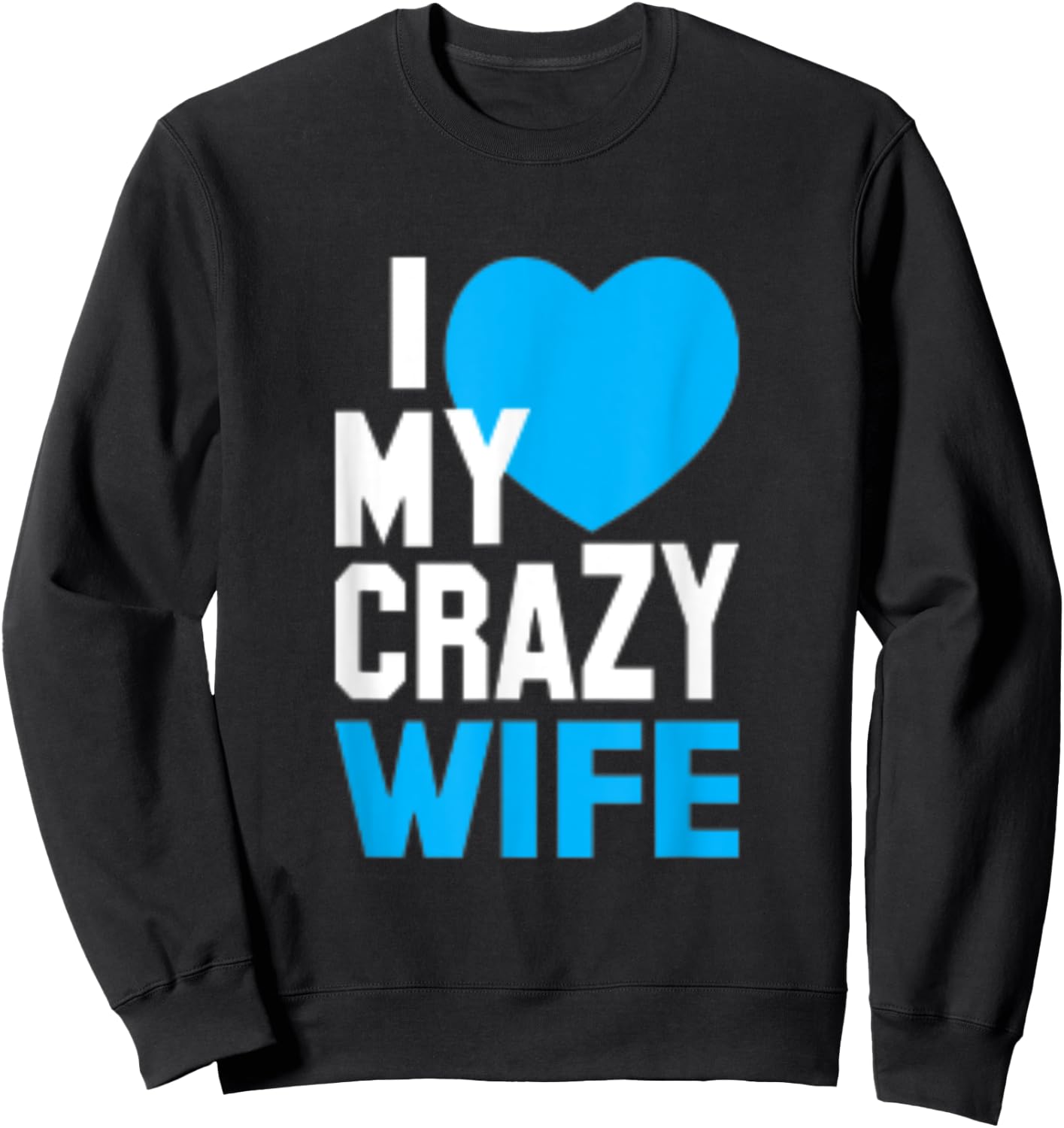 I Love My Crazy Wife Sweatshirt - Sweatshirt | Black