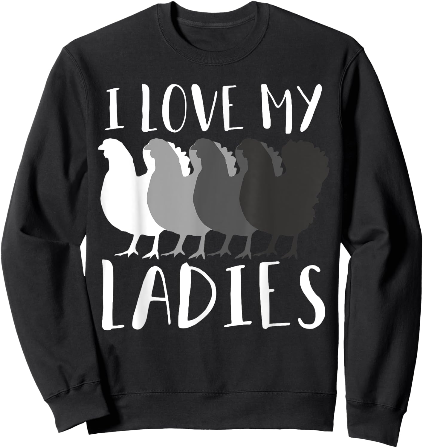 I Love My Ladies Chicken Chicks Chicken Lover Breeder Farmer Sweatshirt - Sweatshirt | Black