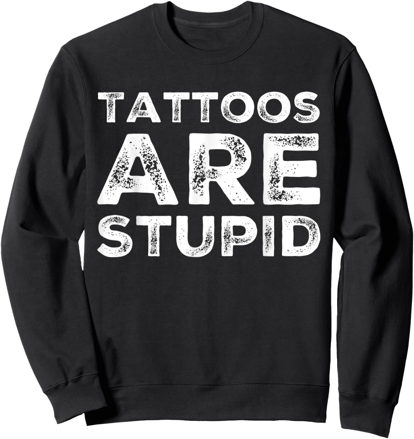 Tattoos are Stupid Sweatshirt - Sweatshirt | Black