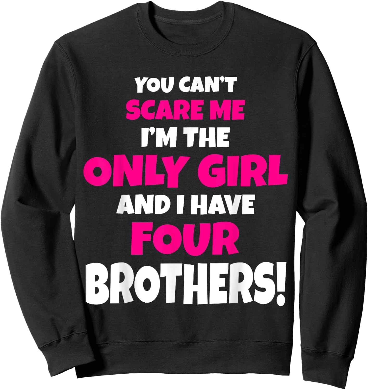 You Can't Scare Me I Have Four Brothers Only Sister Gift Sweatshirt - Sweatshirt | Black