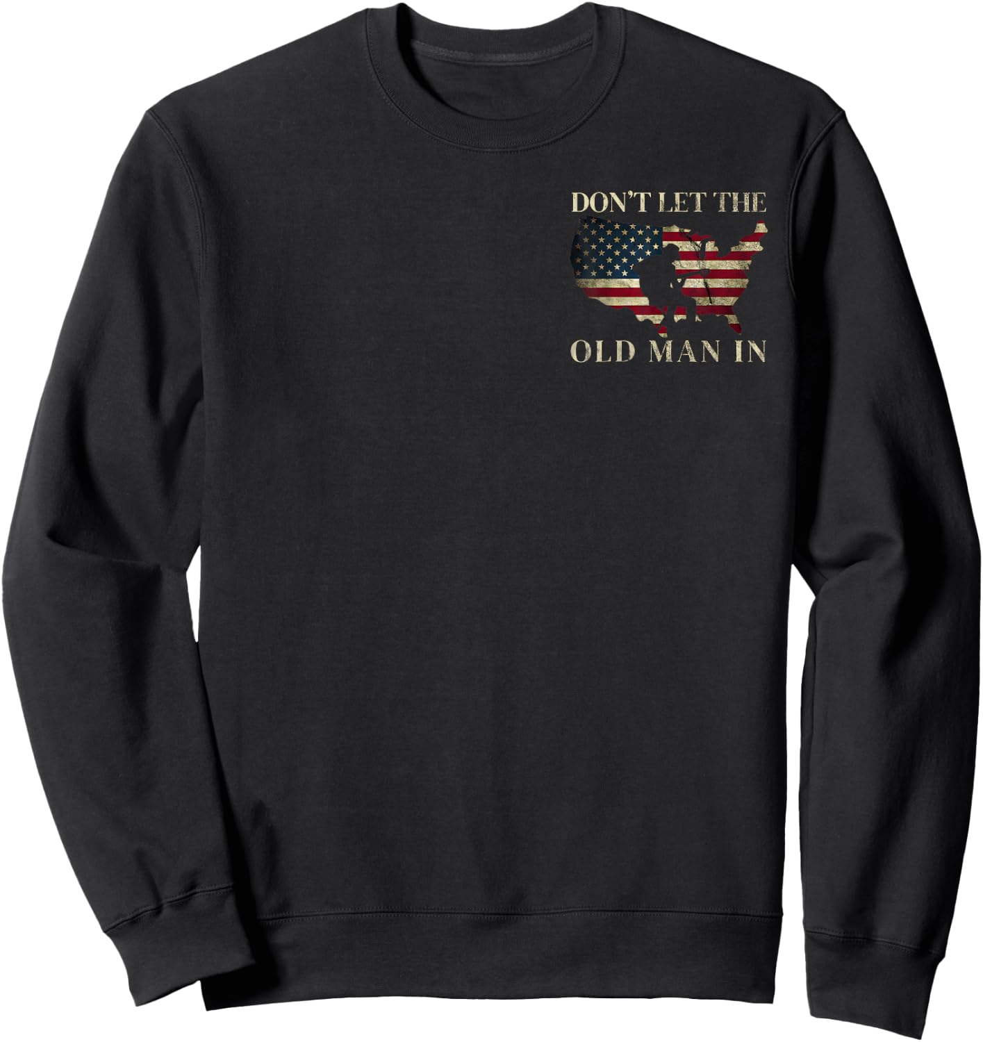 (2 Sided) Don't Let The Old Man in Vintage American Flag Sweatshirt - Sweatshirt | Black