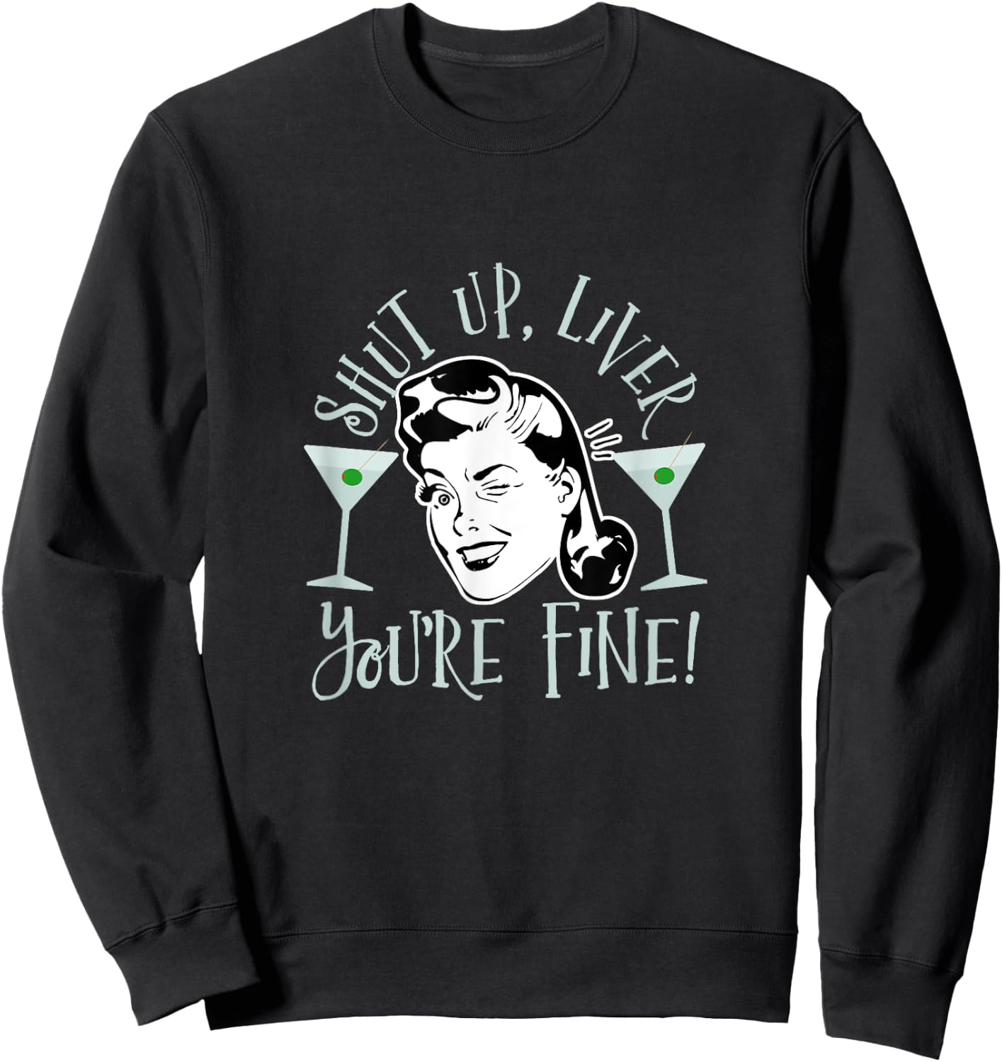 Shut Up Liver You're Fine Funny Drinking Shirt Sweatshirt - Sweatshirt | Black
