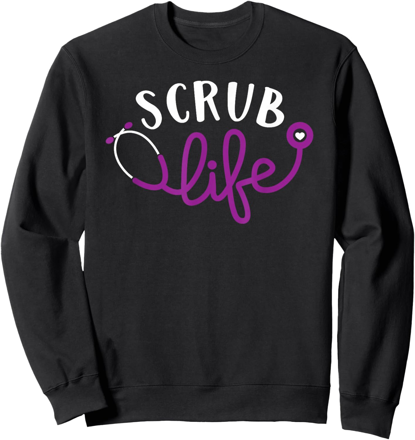 Scrub Life Shirt, Nurse , Funny Medical , Nurses Sweatshirt - Sweatshirt | Black