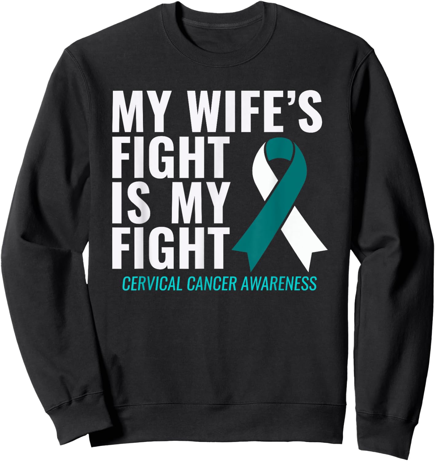 My Wife's Fight is My Fight Cervical Cancer Awareness Sweatshirt - Sweatshirt | Black