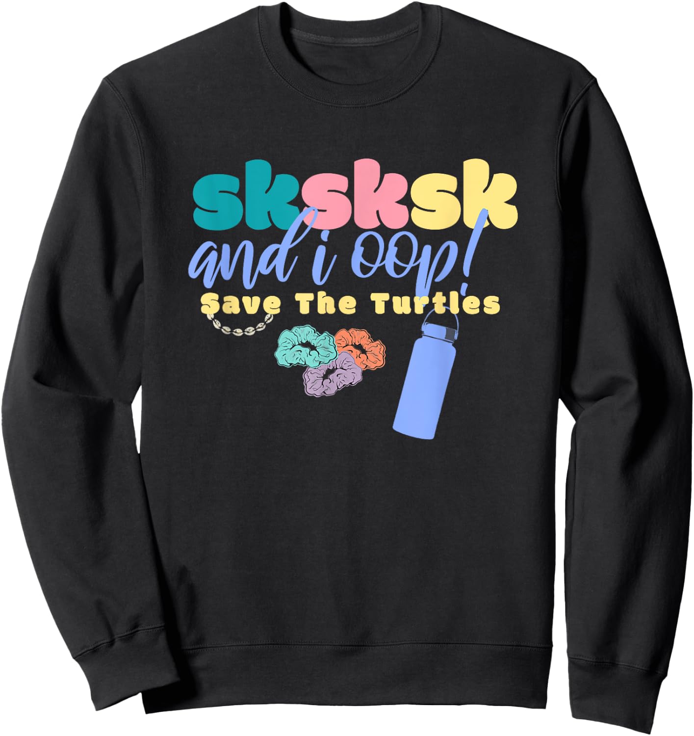 And I Oop Save the Turtles SKSKSK Scrunchie Puka Costume Sweatshirt - Sweatshirt | Black