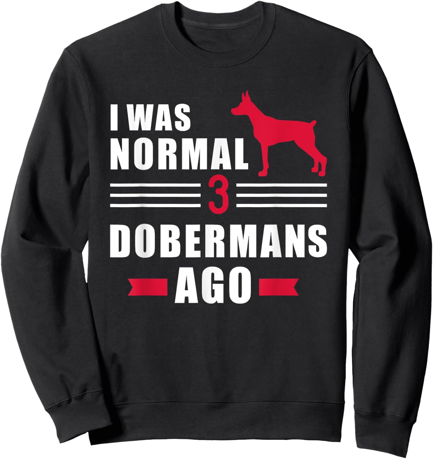 I was normal 3 Dobermans ago Sweatshirt - Sweatshirt | Black