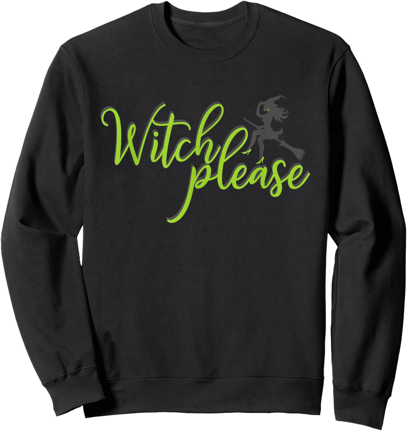 Witch Please T Shirt Good Bad Witches Funny Halloween Party Sweatshirt - Sweatshirt | Black