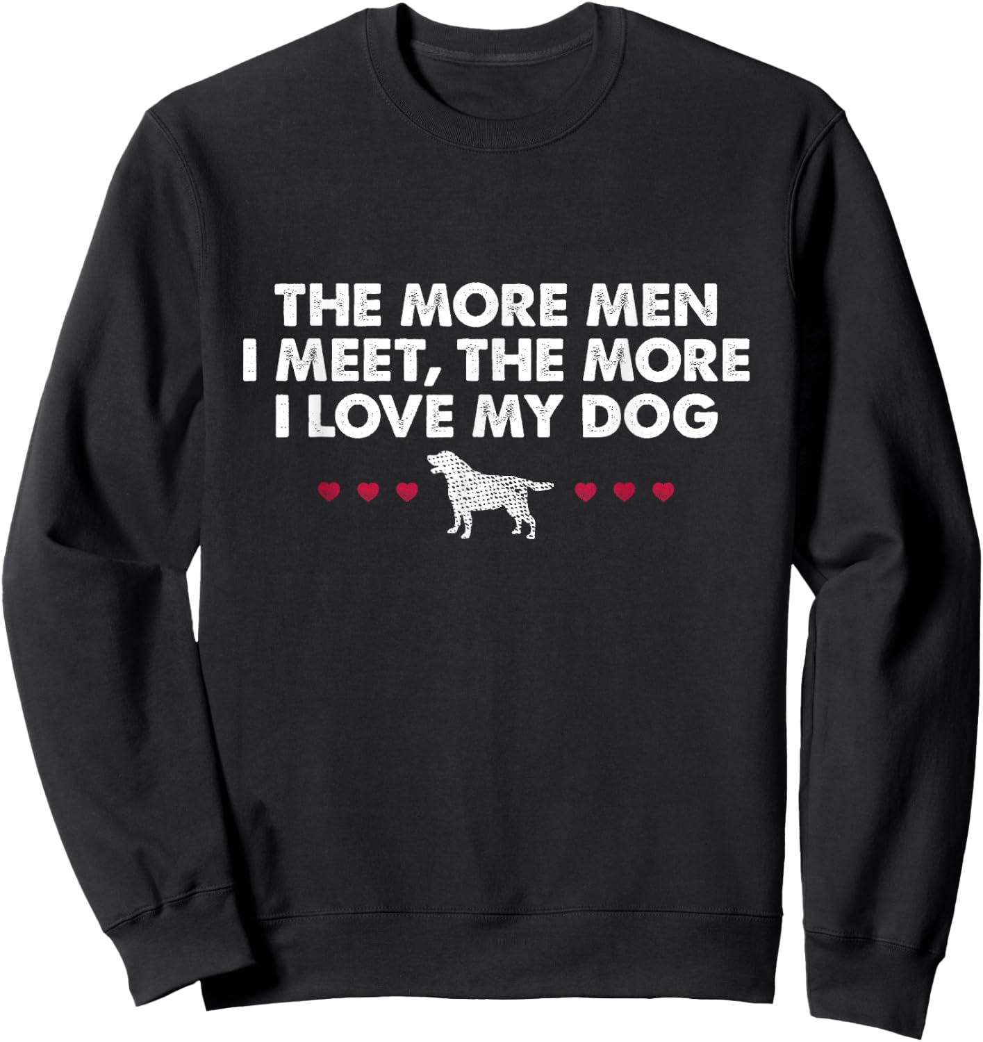 The More Men I Meet The More I Love My Dog Sweatshirt - Sweatshirt | Black