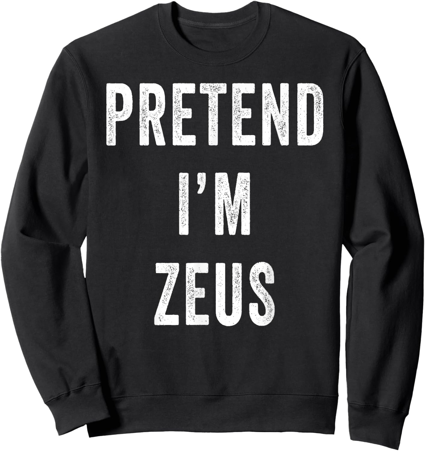 Pretend Im Zeus Costume Halloween Costume Sweatshirt - Sweatshirt | Black