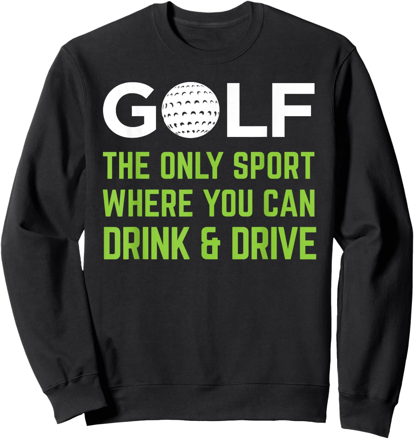 Golf - The Only Sport Where You Can Drink & Drive Beer Sweatshirt - Sweatshirt | Black