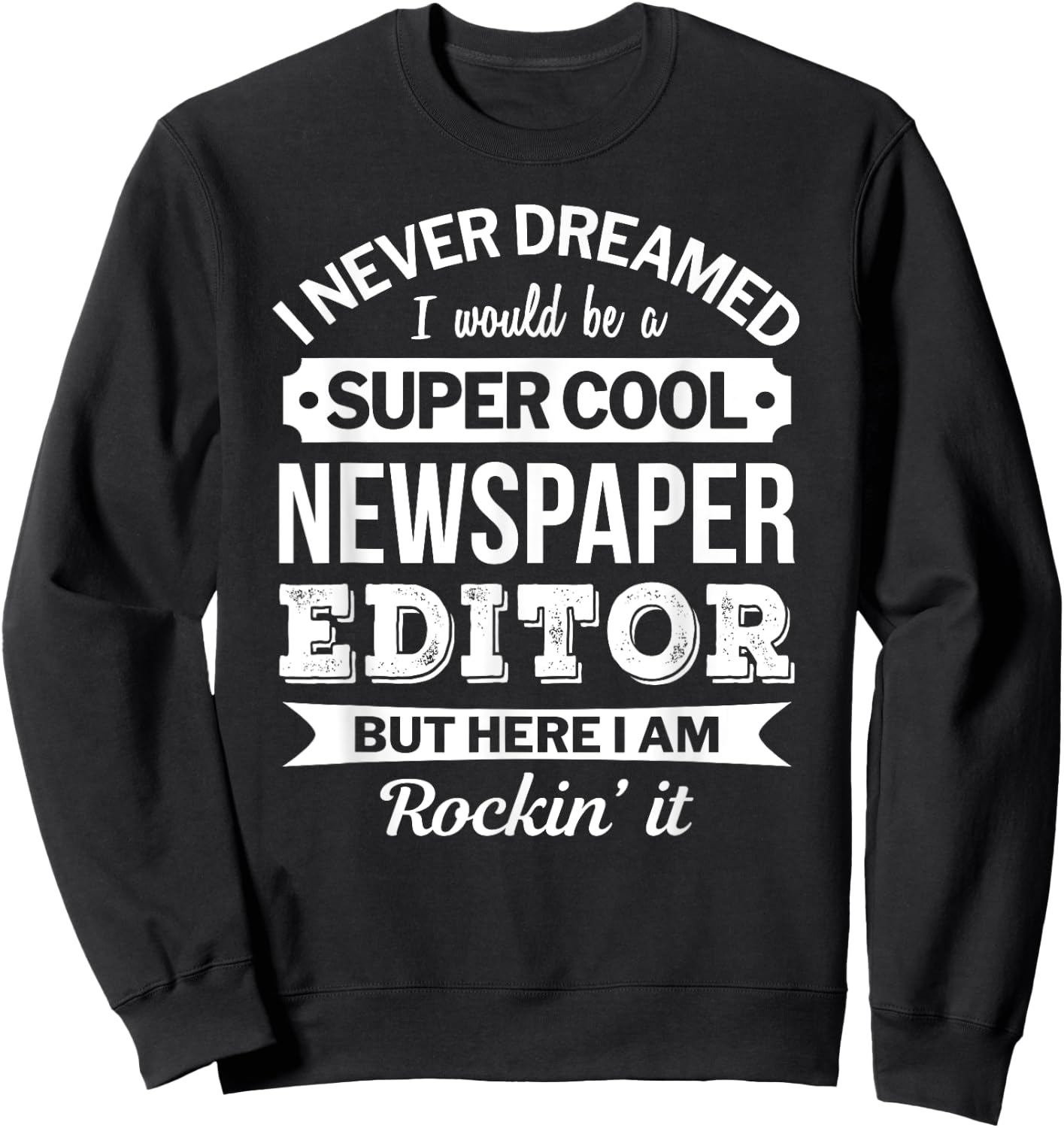 Newspaper Editor Gifts Funny Sweatshirt - Sweatshirt | Black