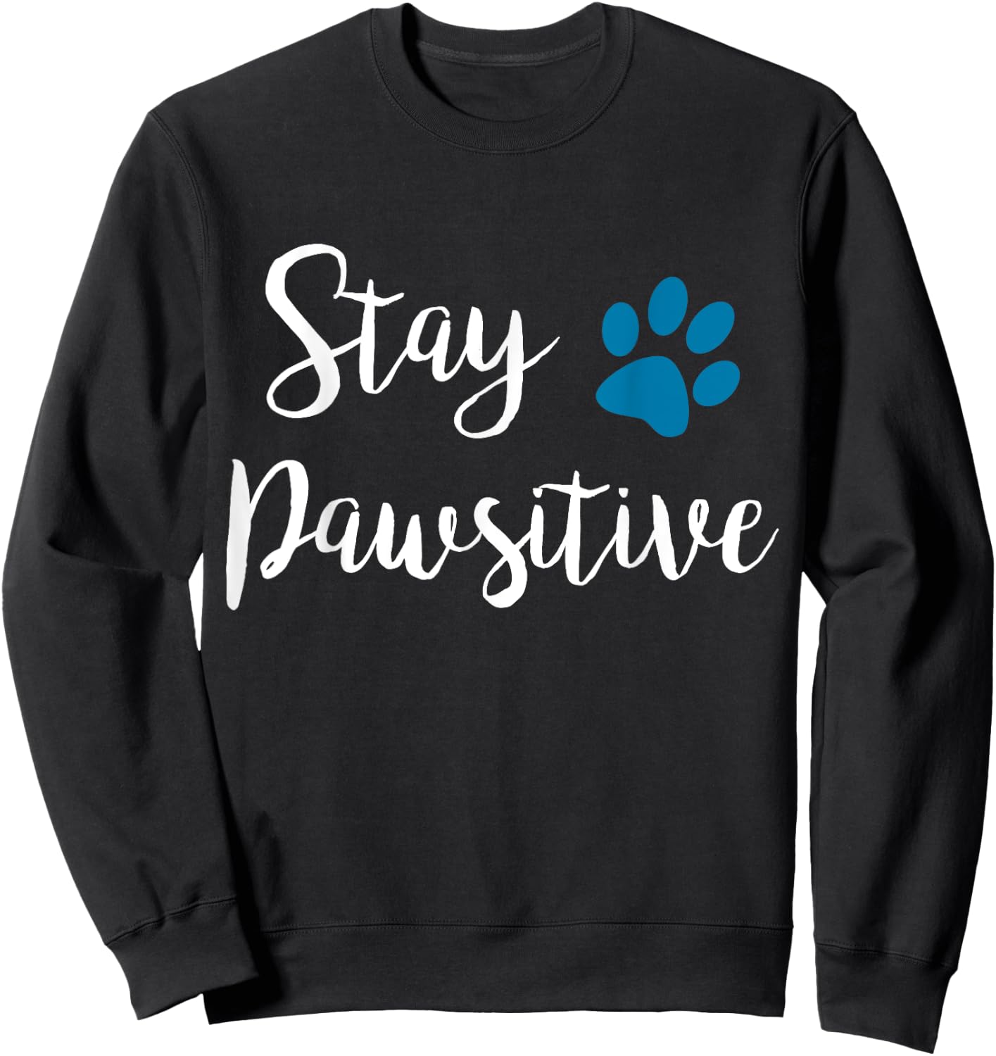 Stay Pawsitive Cute Kitty Puppy Paw Pet Cat Owner Dog Lover Men Women Girls Kids Sweatshirt - Sweatshirt | Black
