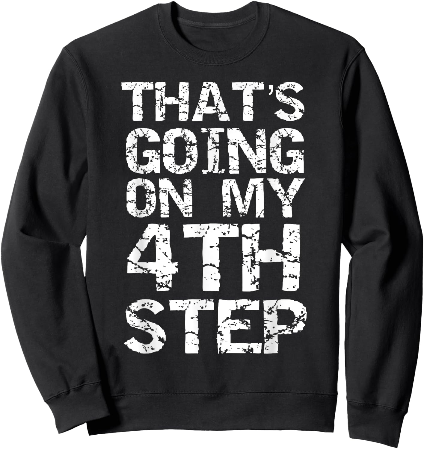 That's Going on my 4th Step Joke Funny Addiction Recovery Sweatshirt - Sweatshirt | Black