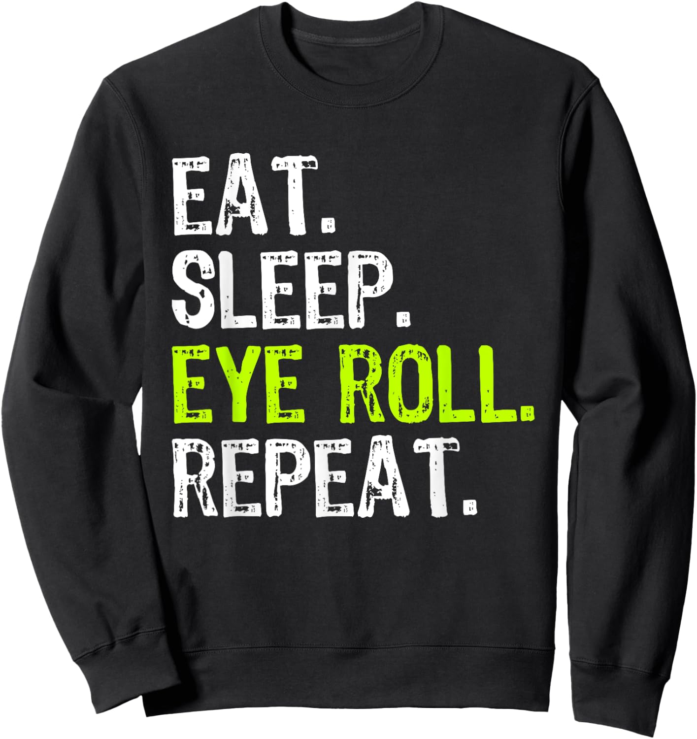 Eat Sleep Eye Roll Repeat Rolling Eyeroll Funny Sweatshirt - Sweatshirt | Black