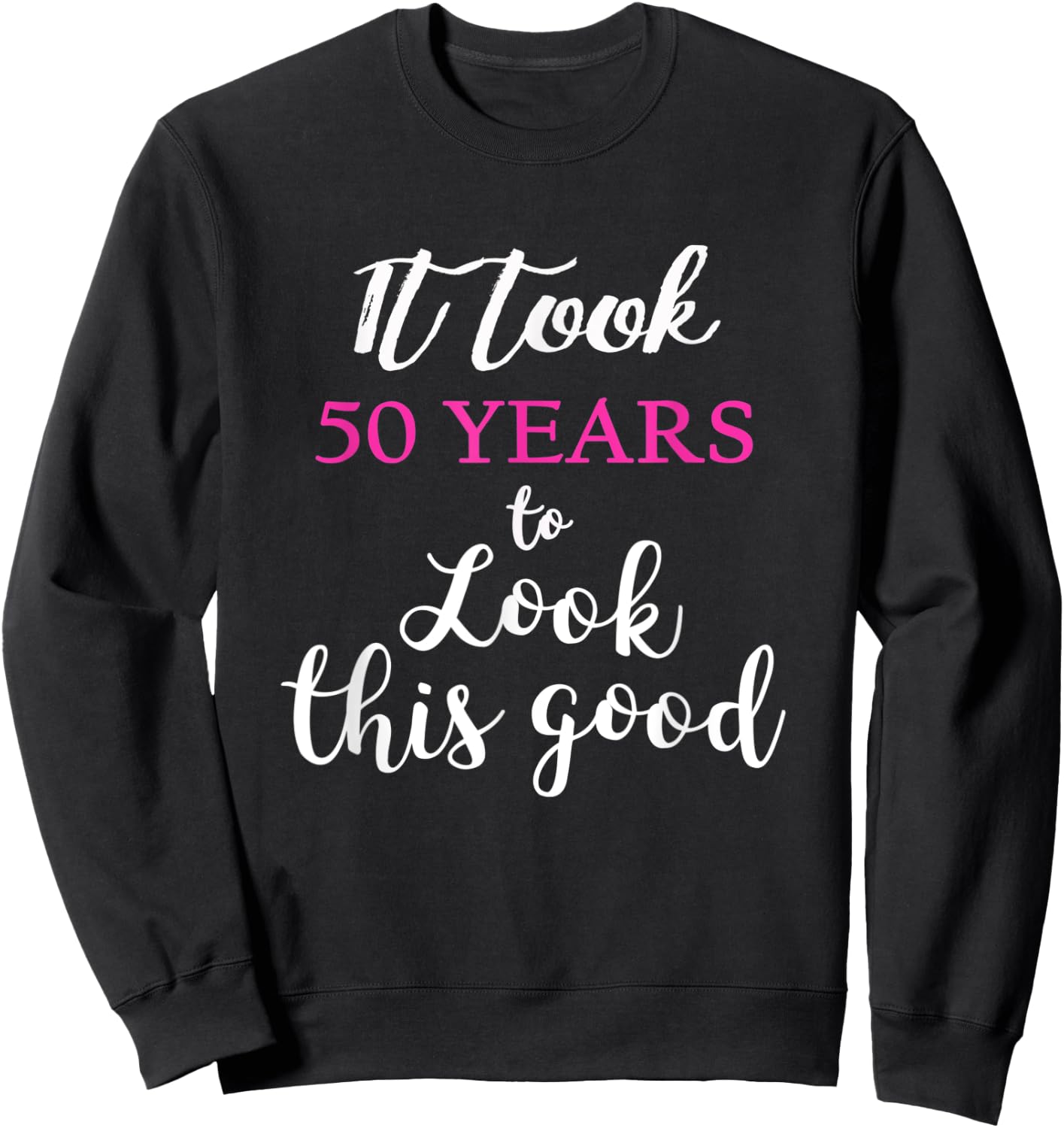 Funny Vintage 50th Birthday Look Good Gift Sweatshirt - Sweatshirt | Black