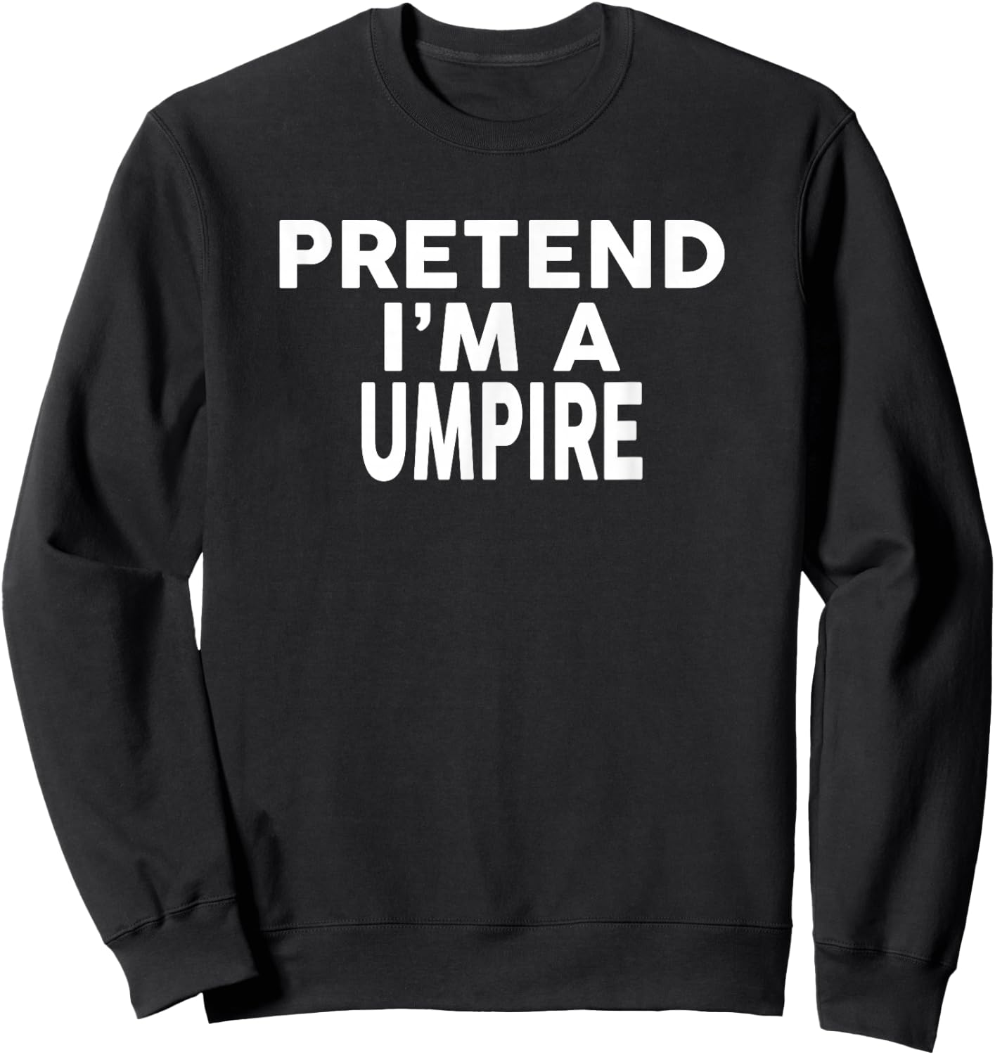 Pretend I'm A UMPIRE Halloween Costume Sweatshirt - Sweatshirt | Black
