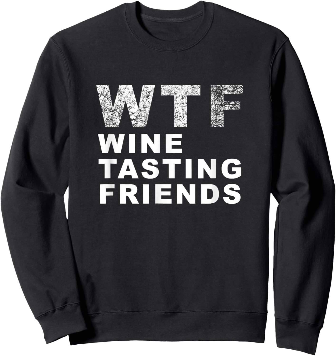 Funny WTF Wine Tasting Friends - Men Women T Shirt Sweatshirt - Sweatshirt | Black