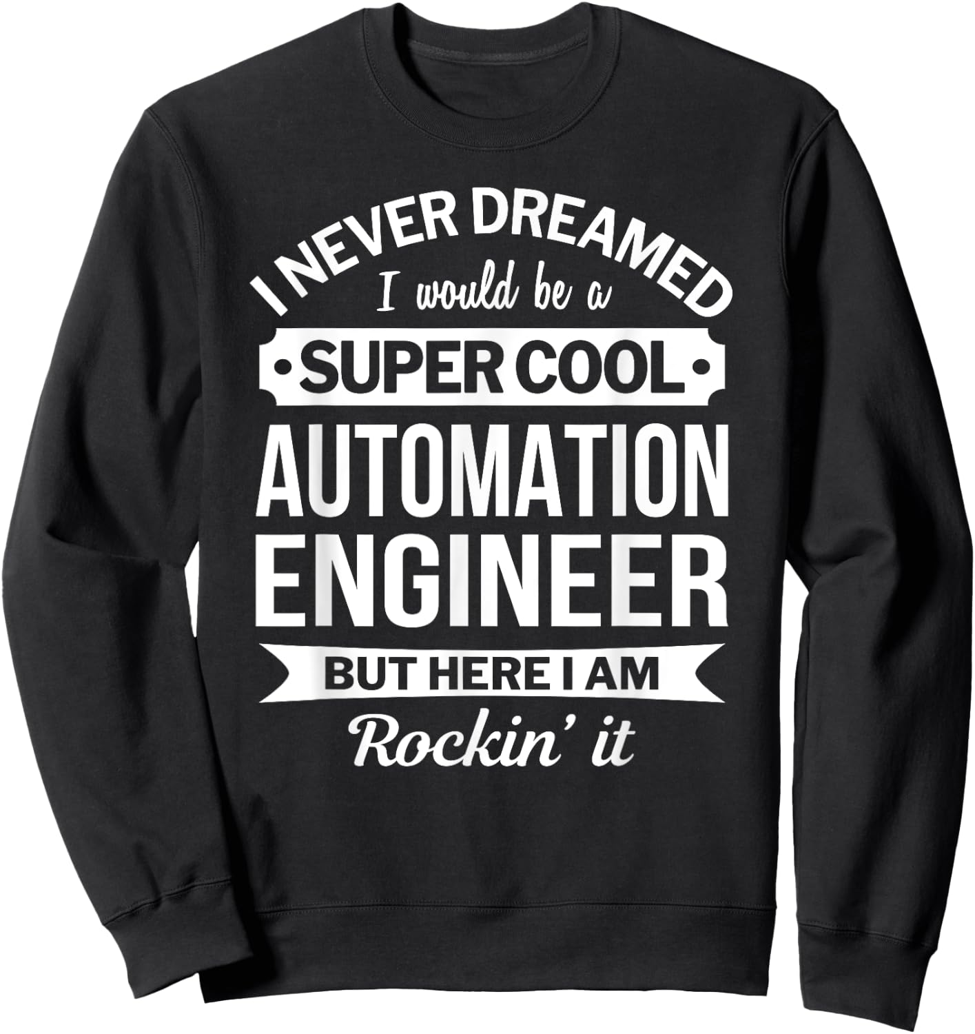 Automation Engineer Gifts Funny Sweatshirt - Sweatshirt | Black