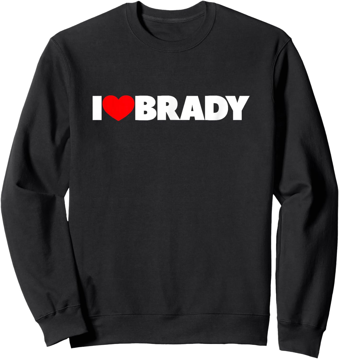 I Love (Heart) Brady Sweatshirt - Sweatshirt | Black
