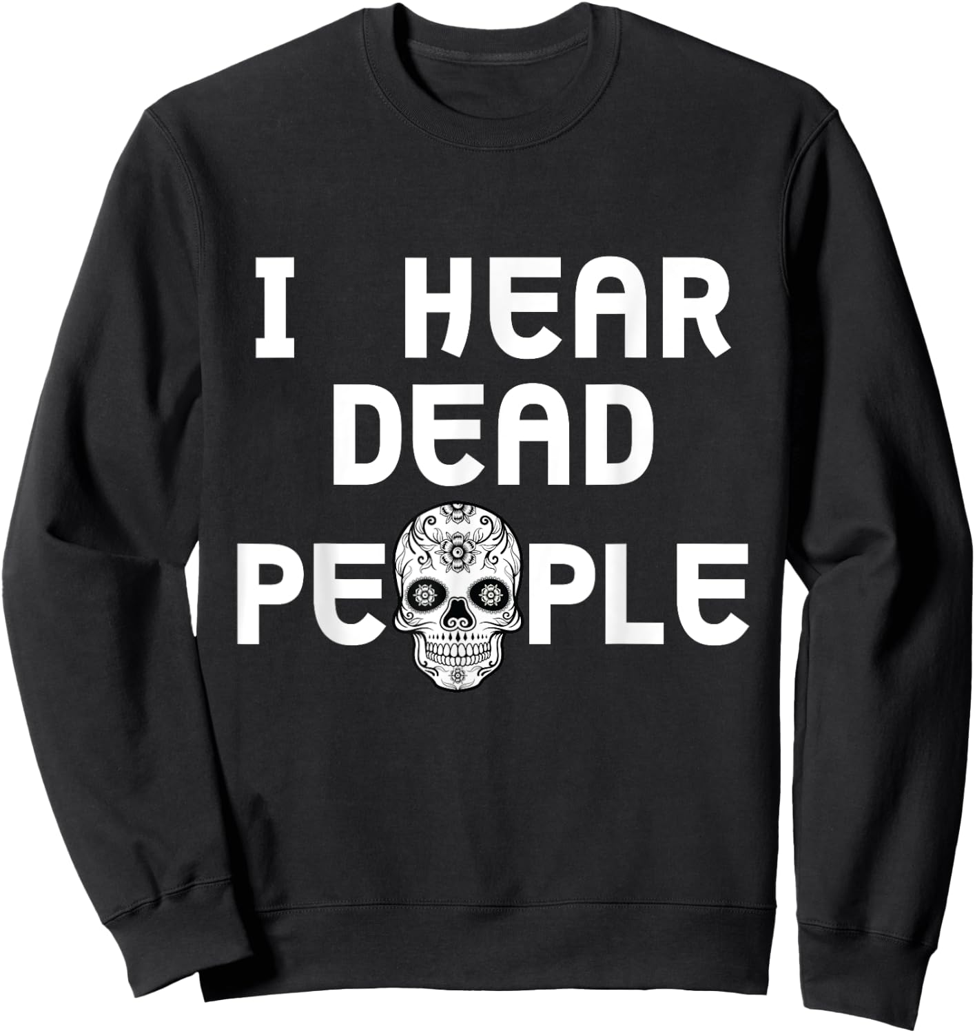 I Hear Dead People Skull T shirt Sweatshirt - Sweatshirt | Black