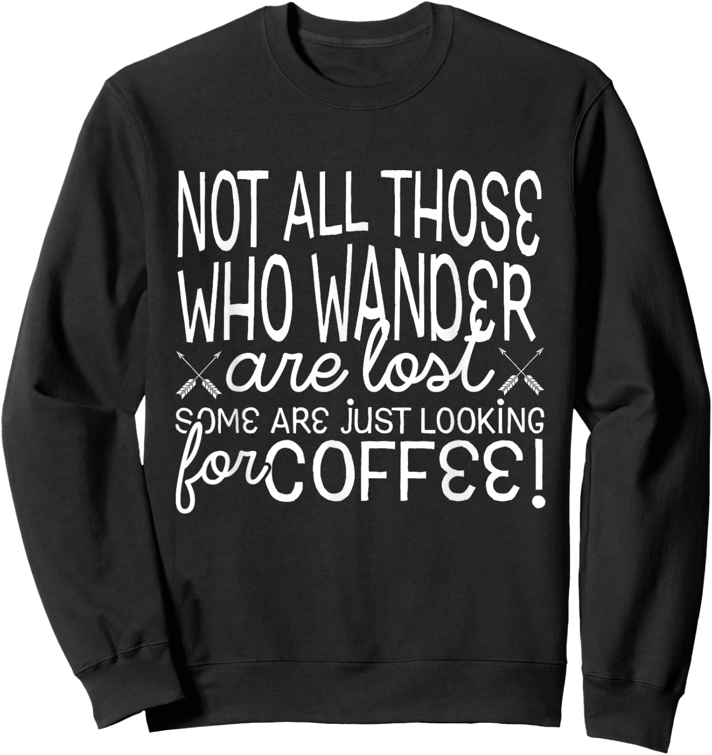 Not All Who Wander Are Lost Looking For Coffee Sweatshirt - Sweatshirt | Black
