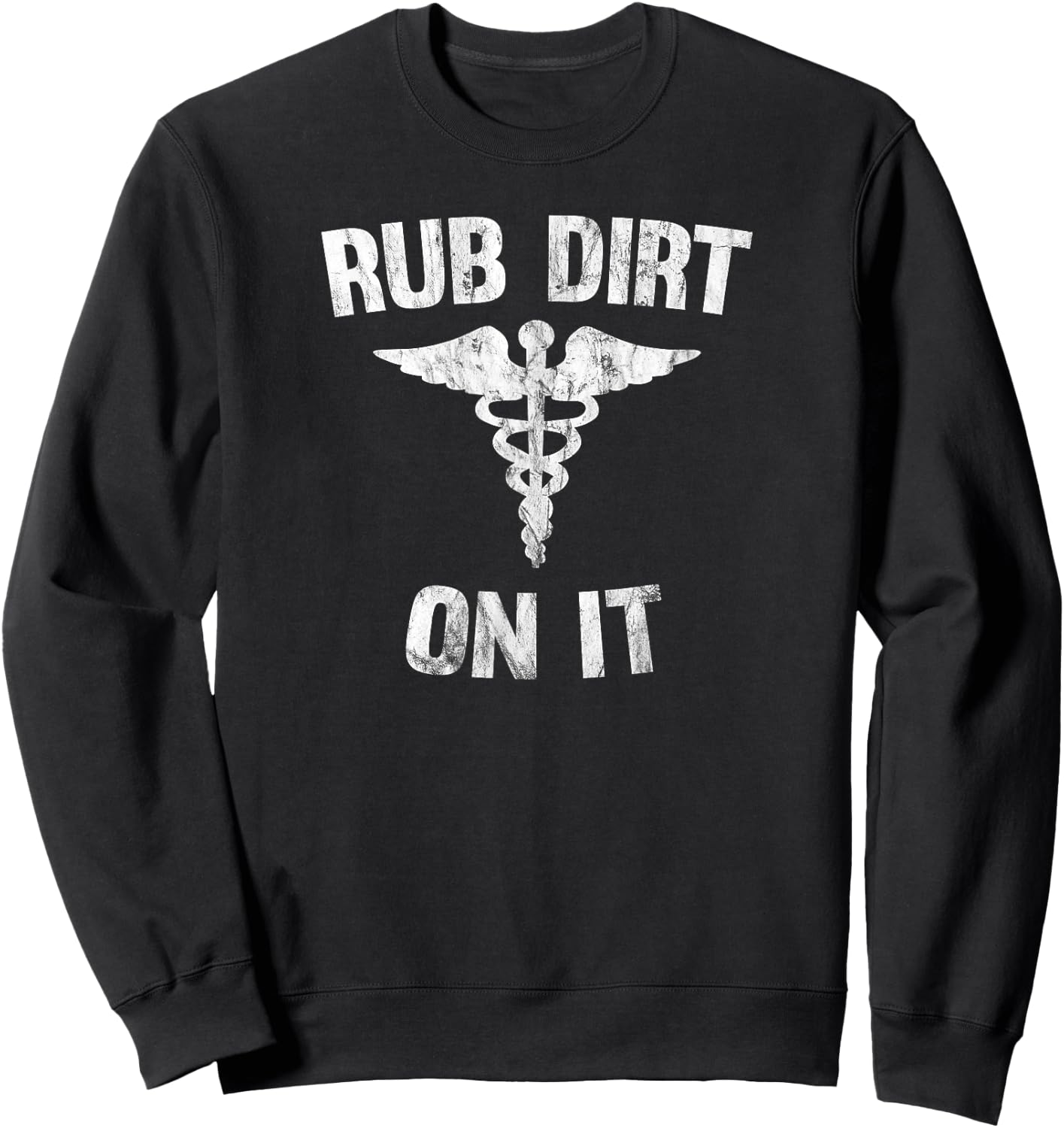 Rub Dirt On It Funny Medical Sweatshirt - Sweatshirt | Black