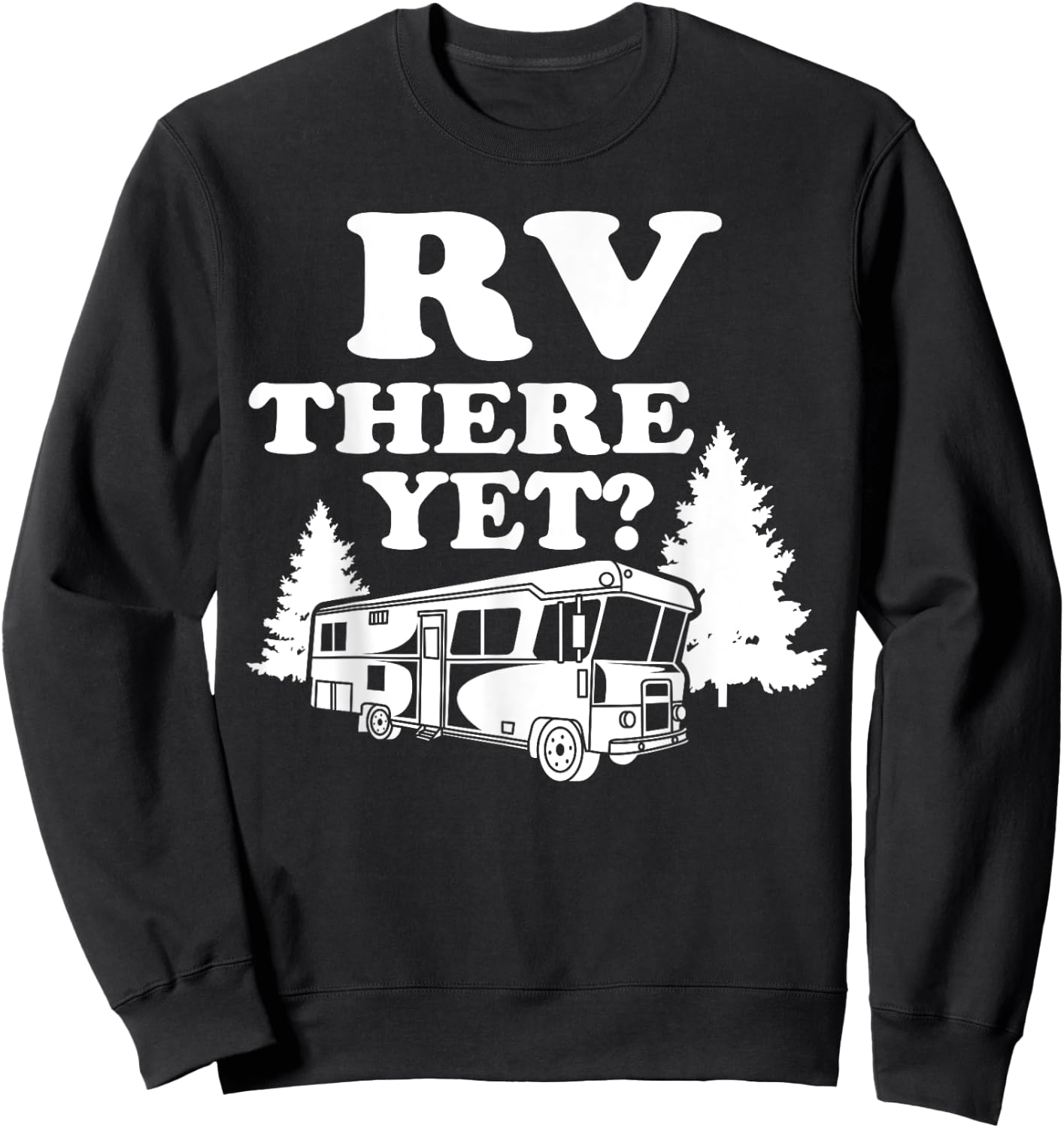 RV There Yet Shirt | Cute I Love Camping Gift Sweatshirt - Sweatshirt | Black