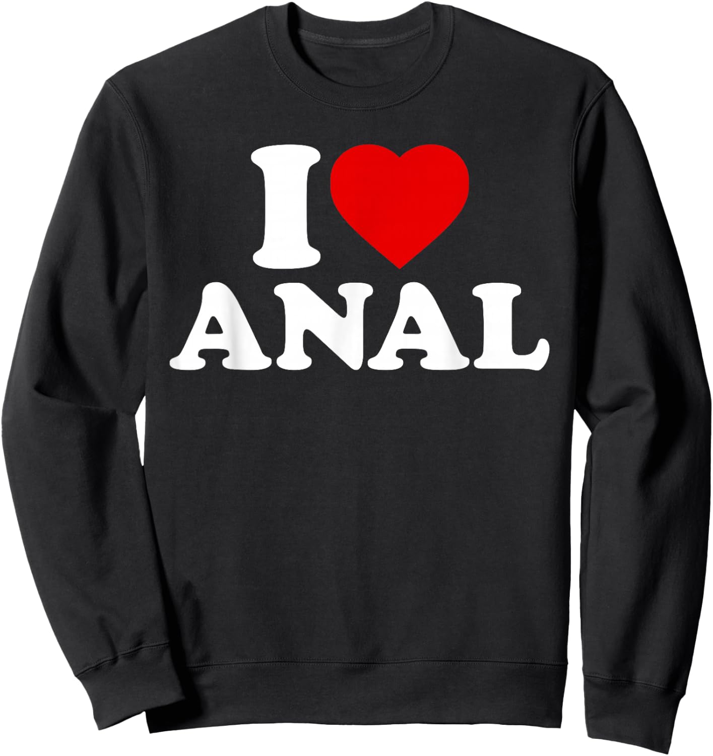 Funny I Love Anal Sweatshirt - Sweatshirt | Black