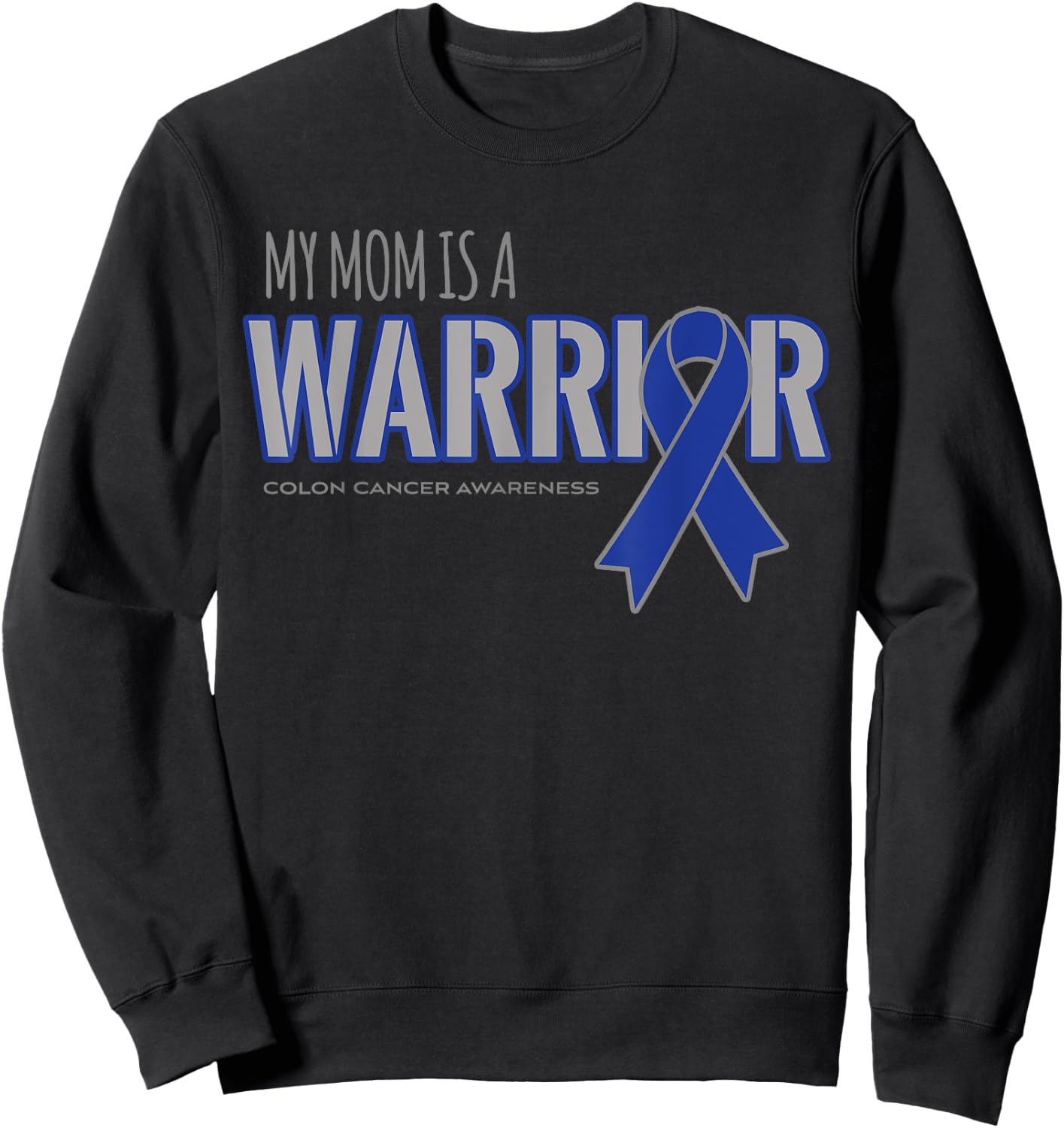 My Mom is a Warrior Colon Cancer Awareness Shirts Sweatshirt - Sweatshirt | Black