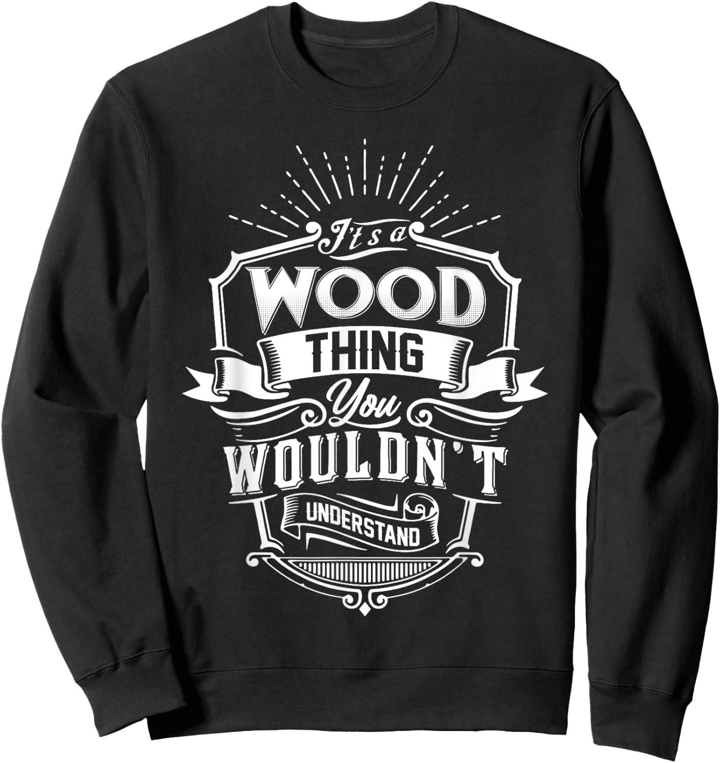It's A WOOD Thing You Wouldn't Understand Name Vintage Sweatshirt - Sweatshirt | Black