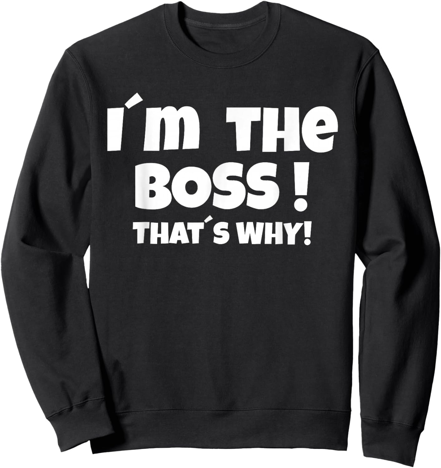 I'm the boss That's why Sweatshirt - Sweatshirt | Black