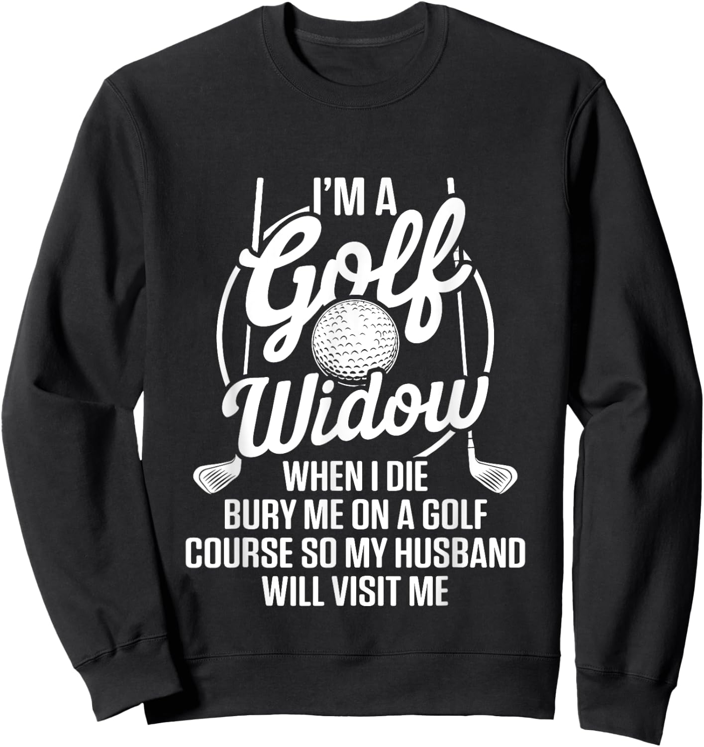 Golf Widow Wife Golf Course Golfer Funny Golfing Sweatshirt - Sweatshirt | Black