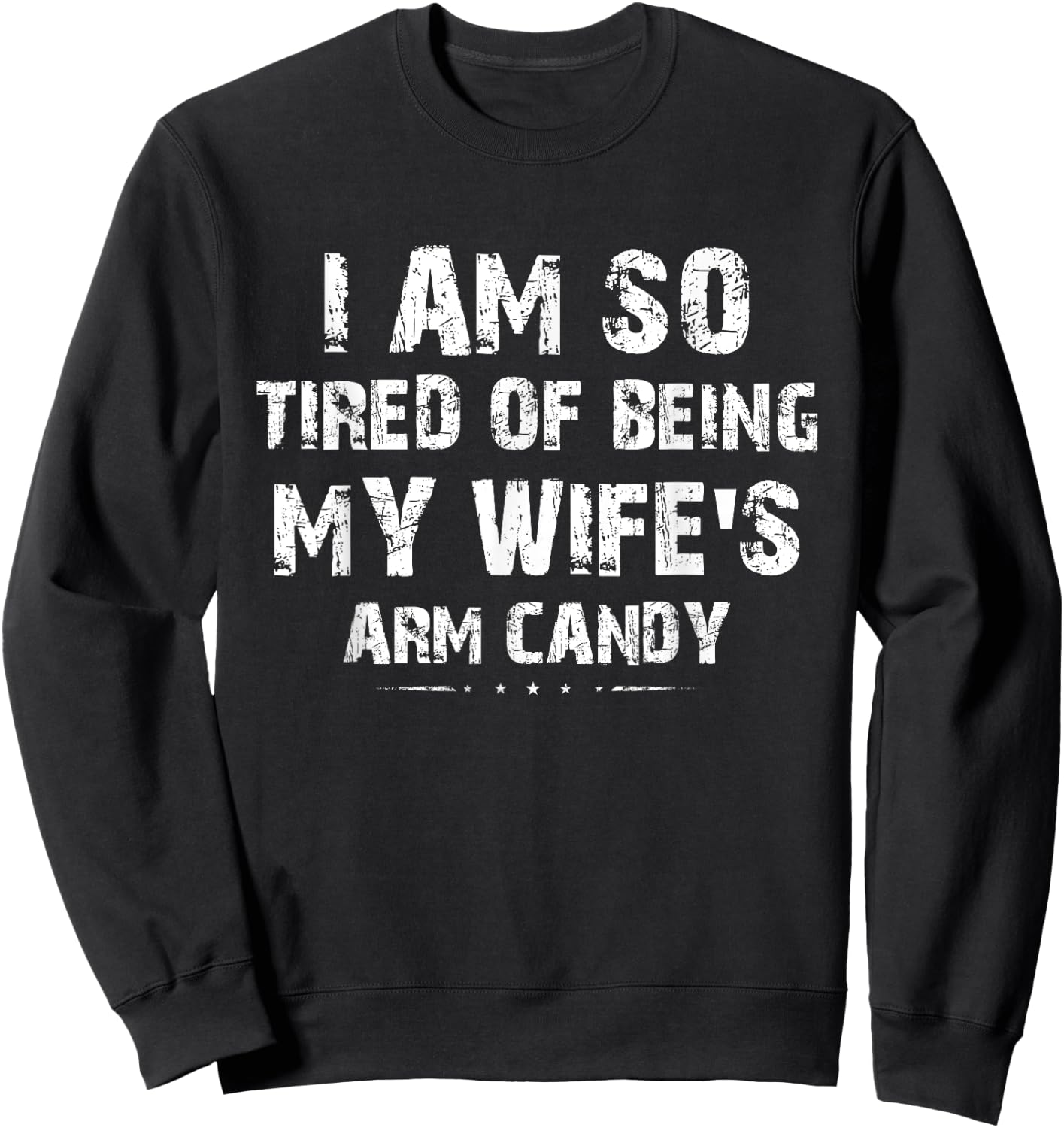 I am so tired of being my wife's arm candy Funny Saying Gift Sweatshirt - Sweatshirt | Black