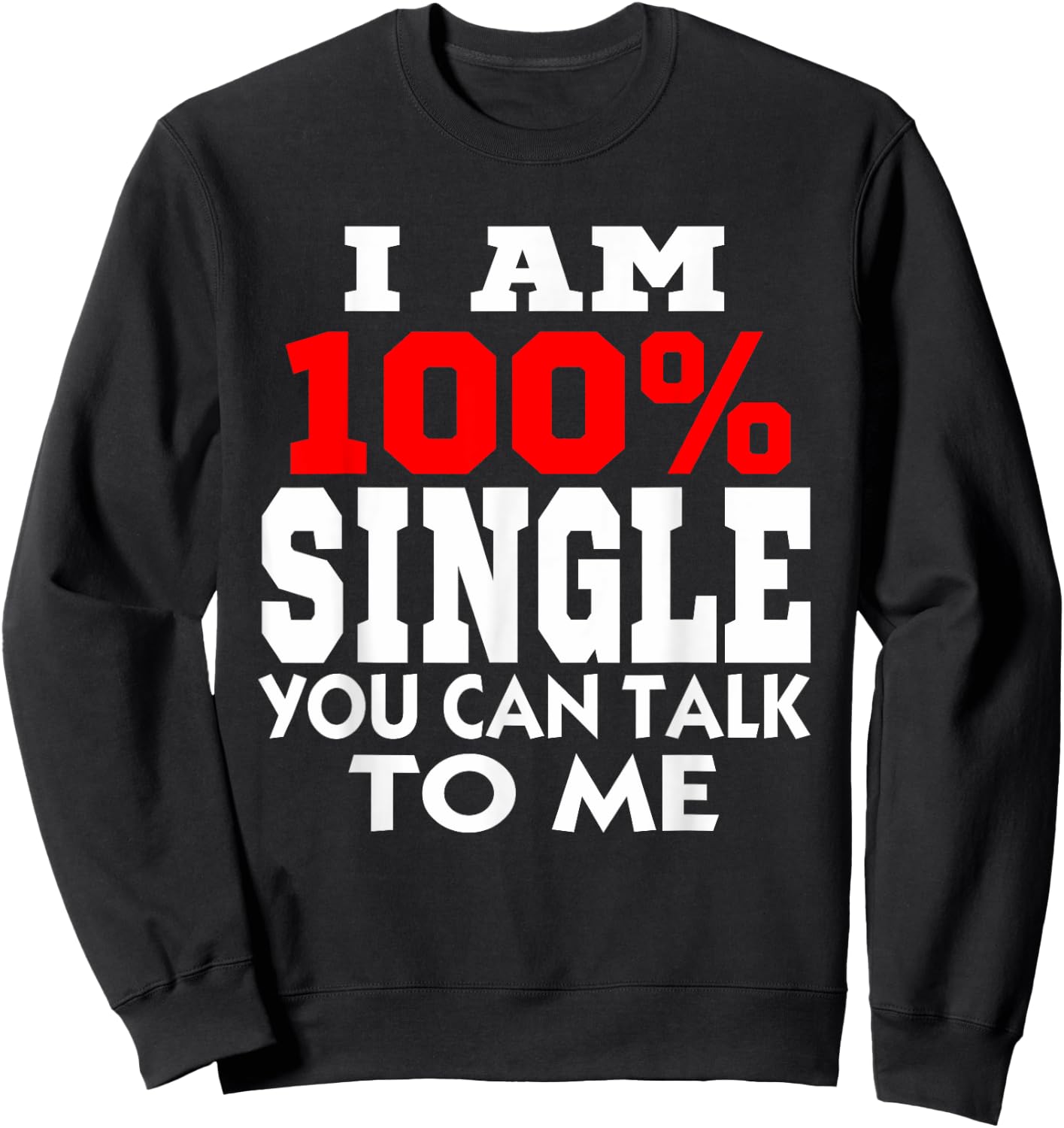 Why I am single Single men Being single humor I am Single Sweatshirt - Sweatshirt | Black