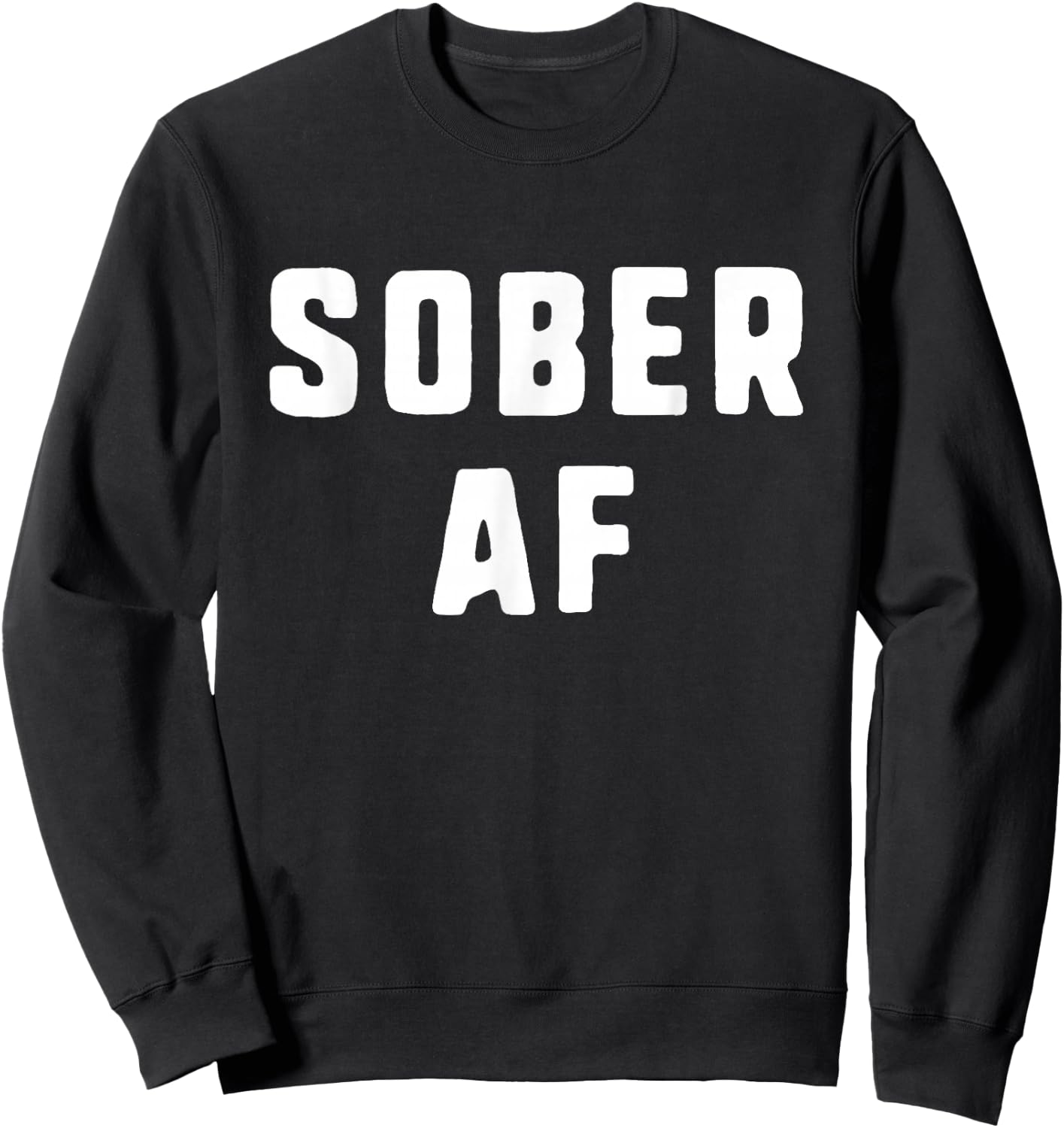 Sober AF Sobriety As Fuck Funny Sweatshirt - Sweatshirt | Black