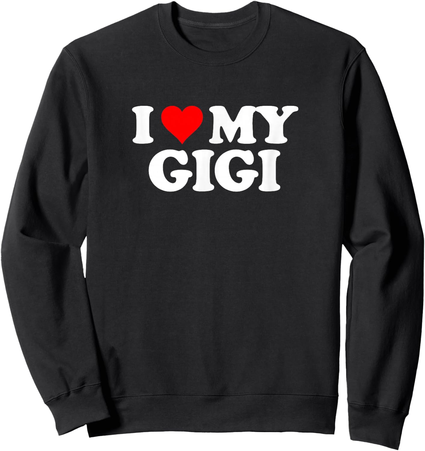 I Love Heart My GIGI Sweatshirt - Sweatshirt | Black