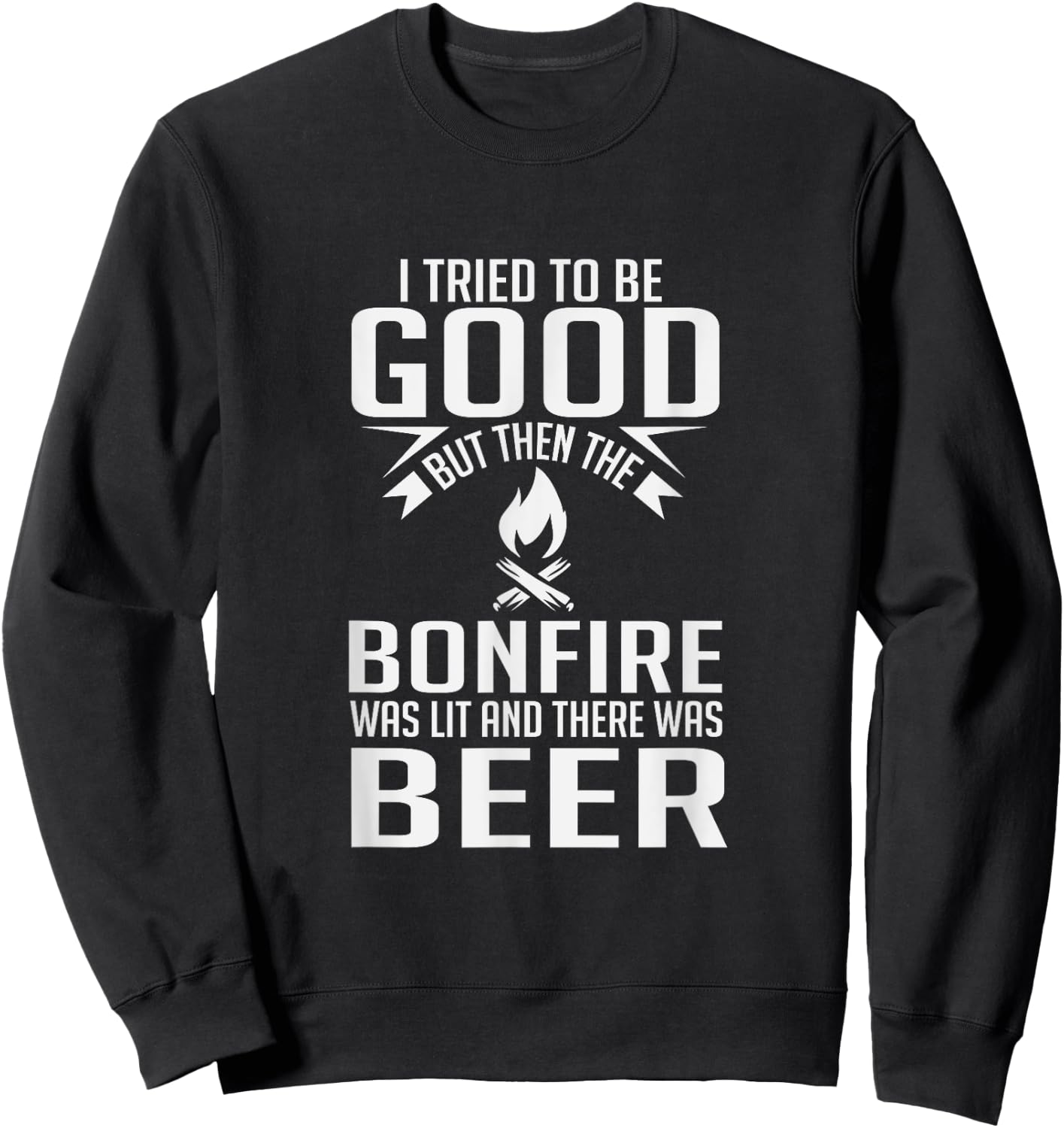 I Tried To Be Good Funny Bonfire Beer Sweatshirt - Sweatshirt | Black